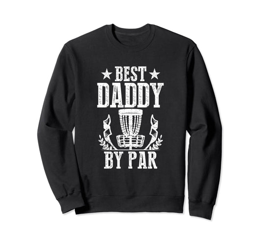 Best Daddy Par Fathers Day Papa Dad Sweatshirt - Graphic Print Men Women - T-Shirt, Sweatshirt, Hoodie
