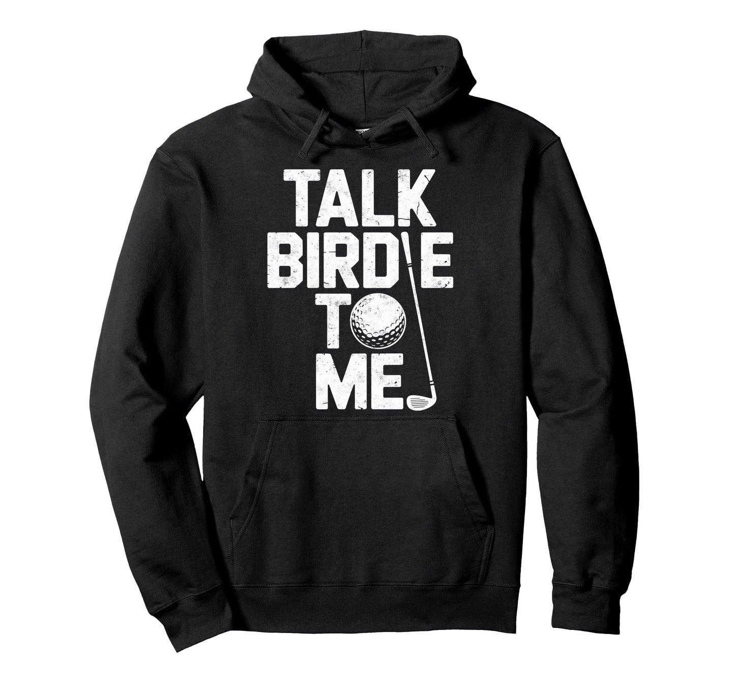 Talk Birdie To Me Golf Golfing Golf Hoodie - Trendy Graphic Men Women - T-Shirt, Sweatshirt, Hoodie