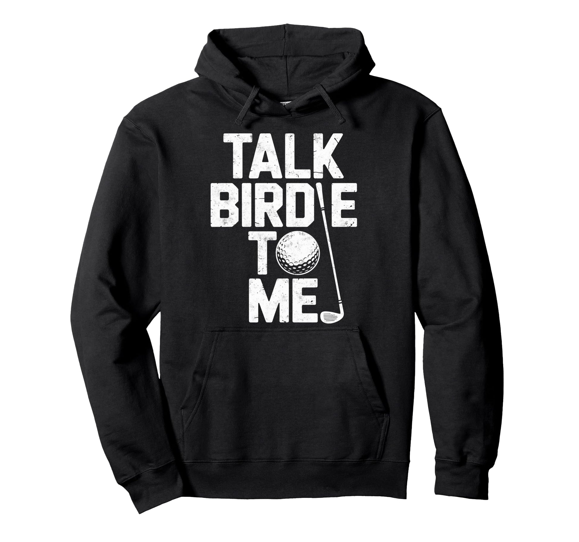 Talk Birdie To Me Golf Golfing Golf Hoodie - Trendy Graphic Men Women - T-Shirt, Sweatshirt, Hoodie