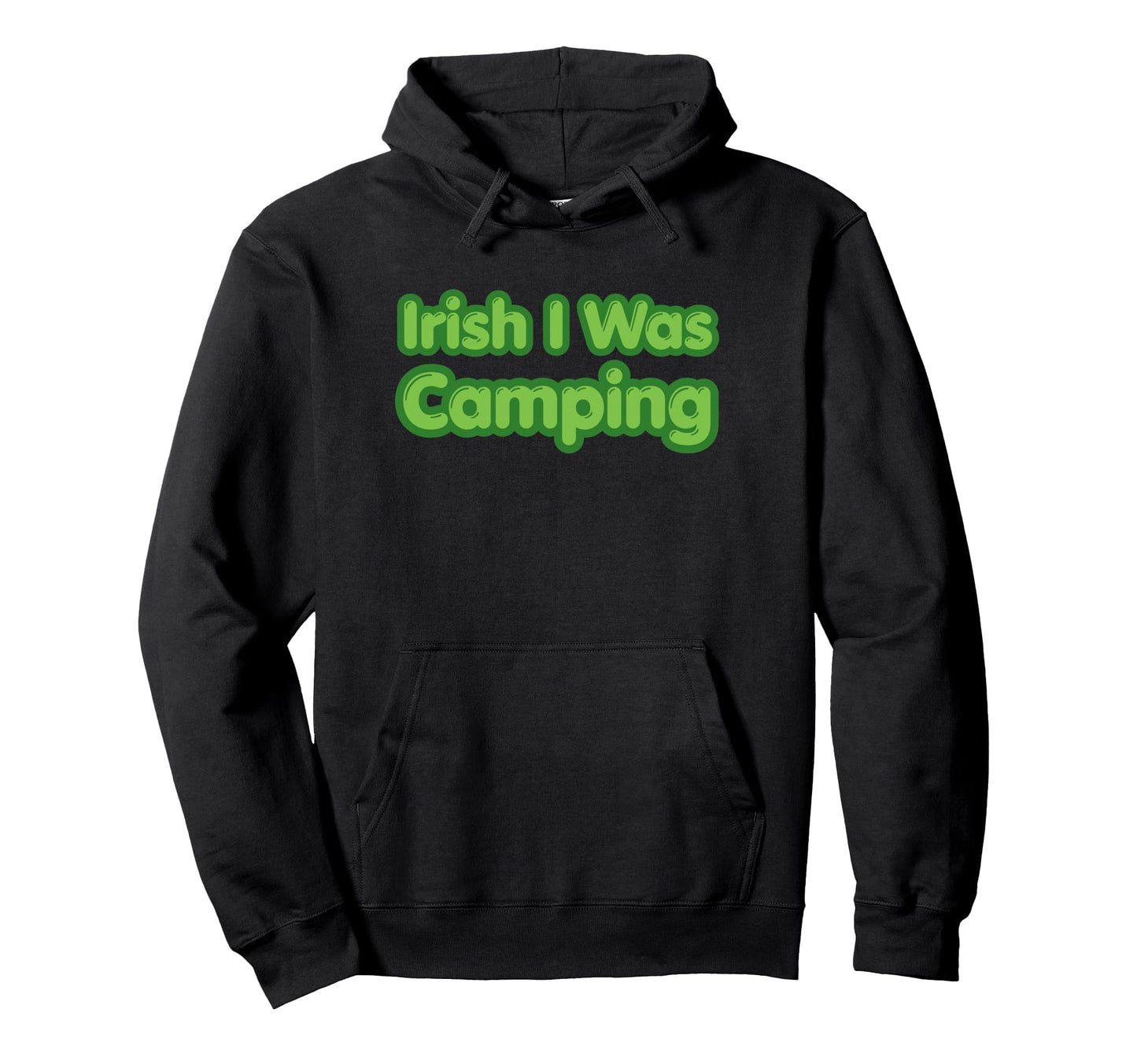 Irish I Was Camping St Patricks Hoodie - Fun Novelty Design Men Women - T-Shirt, Sweatshirt, Hoodie