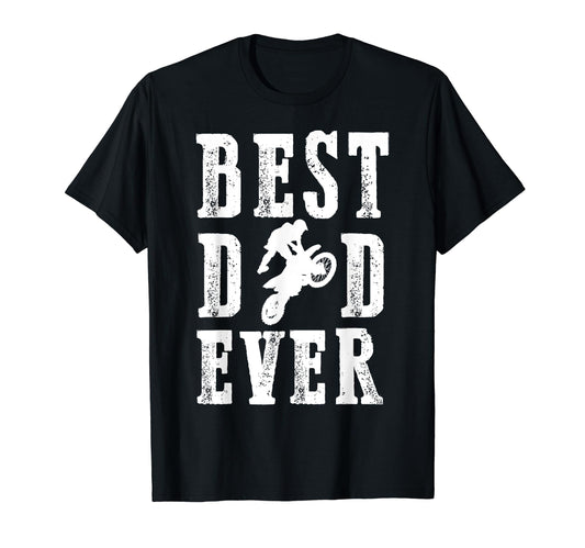 Best Dad Ever Dirt Bike Motocross Mx T-Shirt - Casual Everyday Wear Unisex - T-Shirt, Sweatshirt, Hoodie