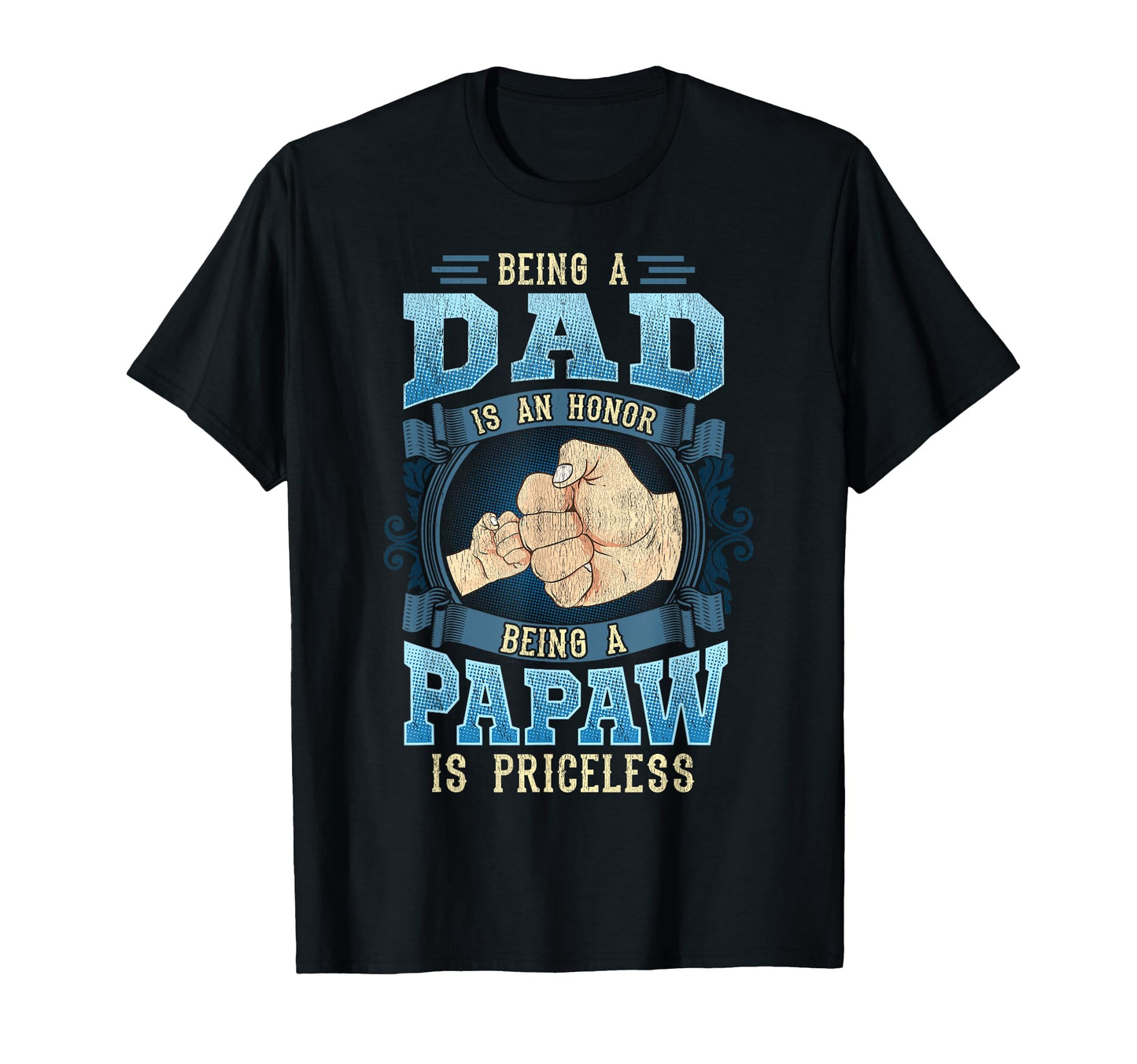 Being Dad Is Honor Being Papaw Is T-Shirt - Streetwear Style for Adults - T-Shirt, Sweatshirt, Hoodie