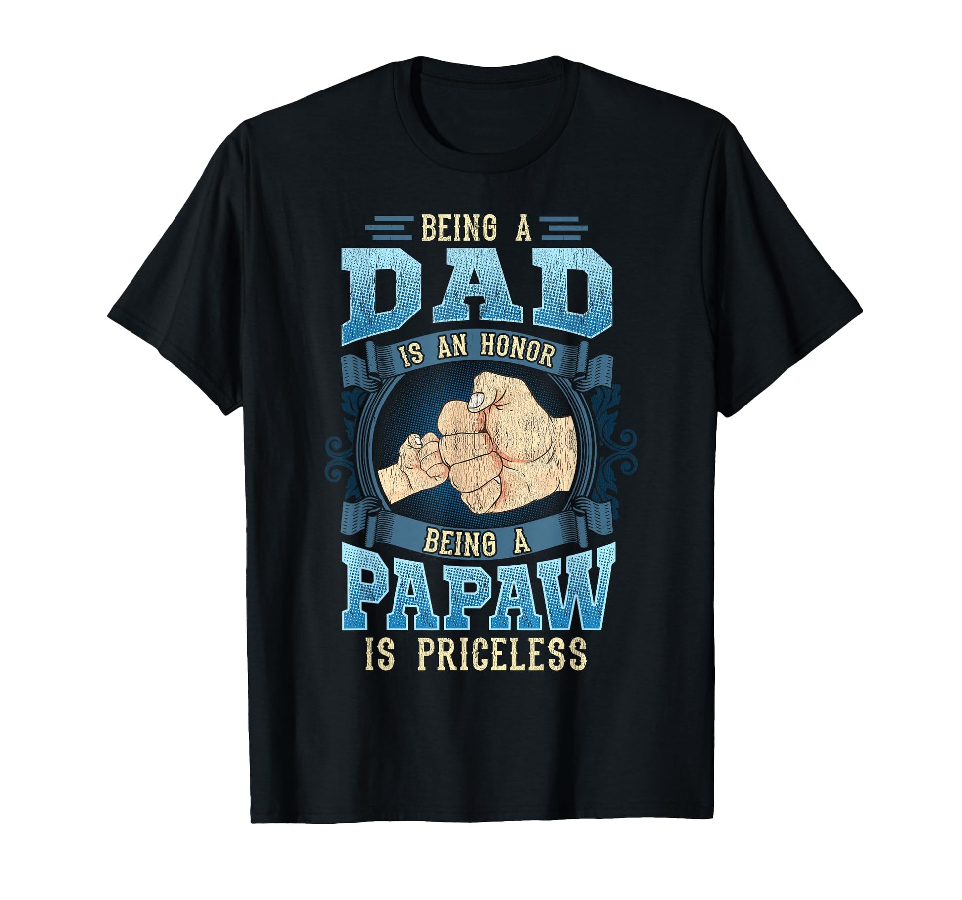Being Dad Is Honor Being Papaw Is T-Shirt - Streetwear Style for Adults - T-Shirt, Sweatshirt, Hoodie