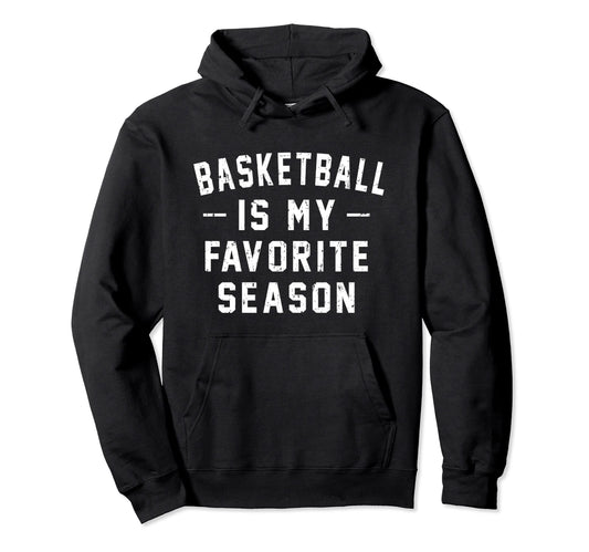 Basketball Is My Favorite Season Hoodie - Streetwear Style for Adults - T-Shirt, Sweatshirt, Hoodie