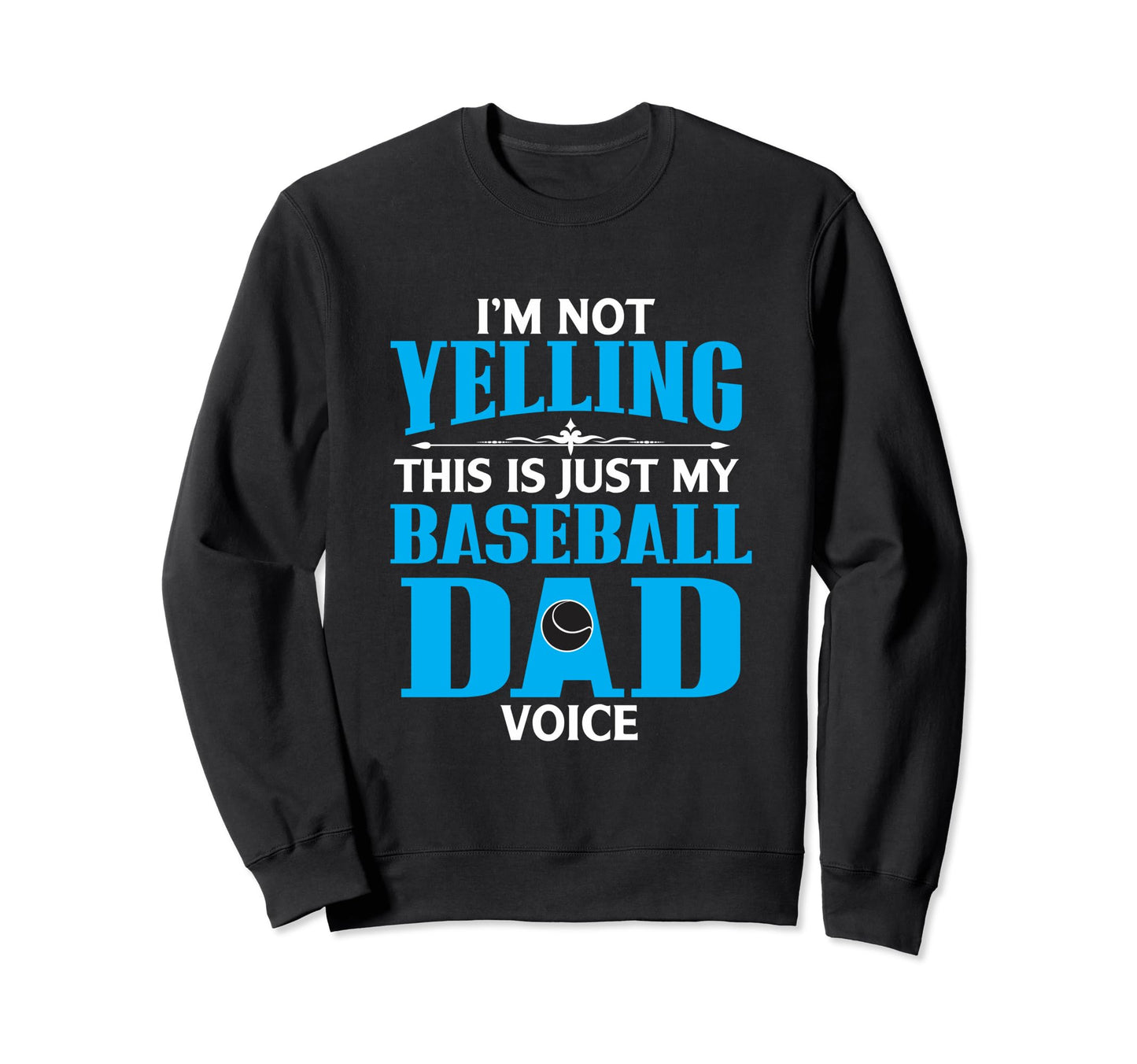 Im Not Yelling This Is My Baseball Sweatshirt - Trendy Graphic Men Women - T-Shirt, Sweatshirt, Hoodie