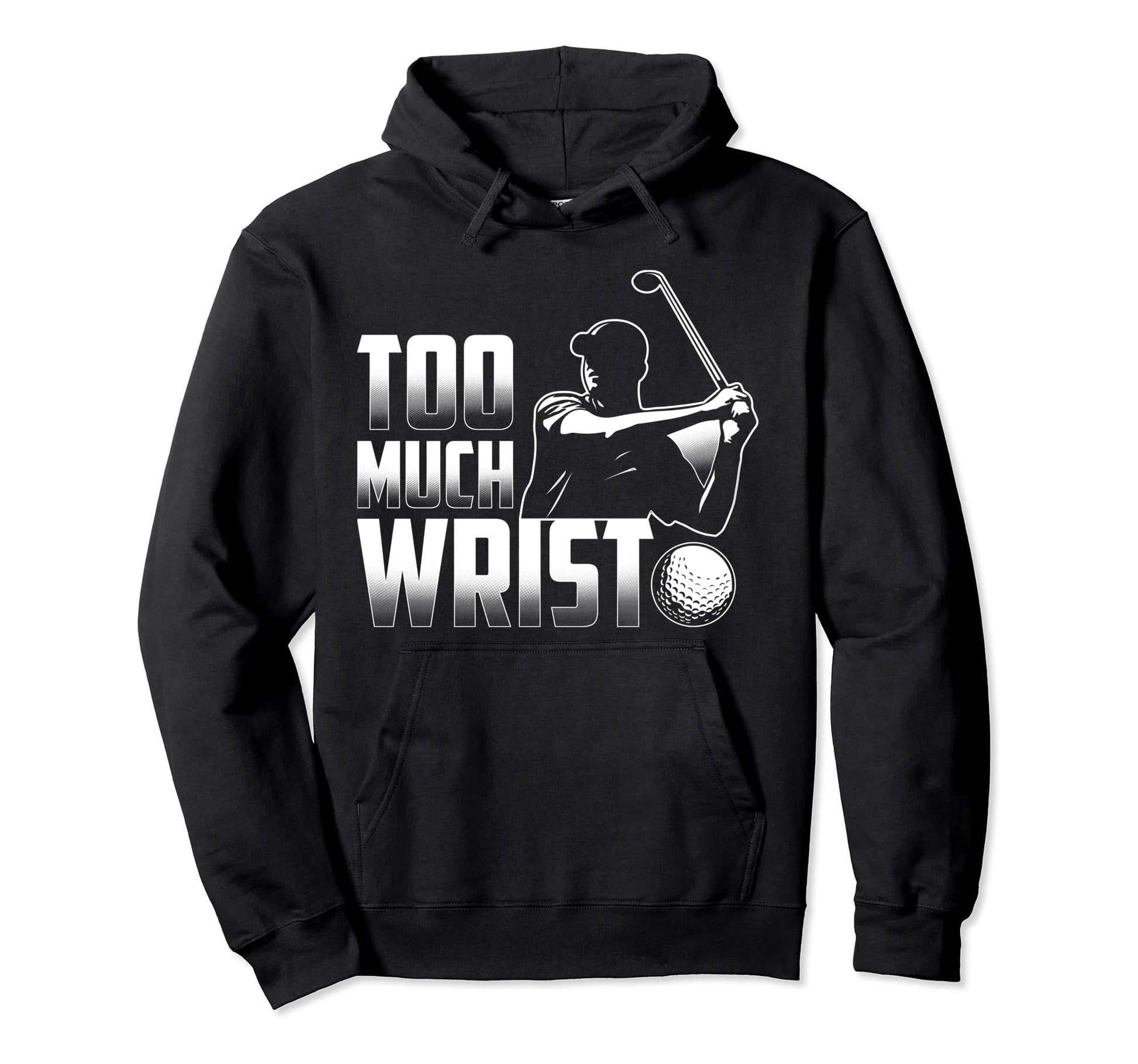 Too Much Wrist Funny Golf Player Dad Hoodie - Minimalist Print Unisex - T-Shirt, Sweatshirt, Hoodie