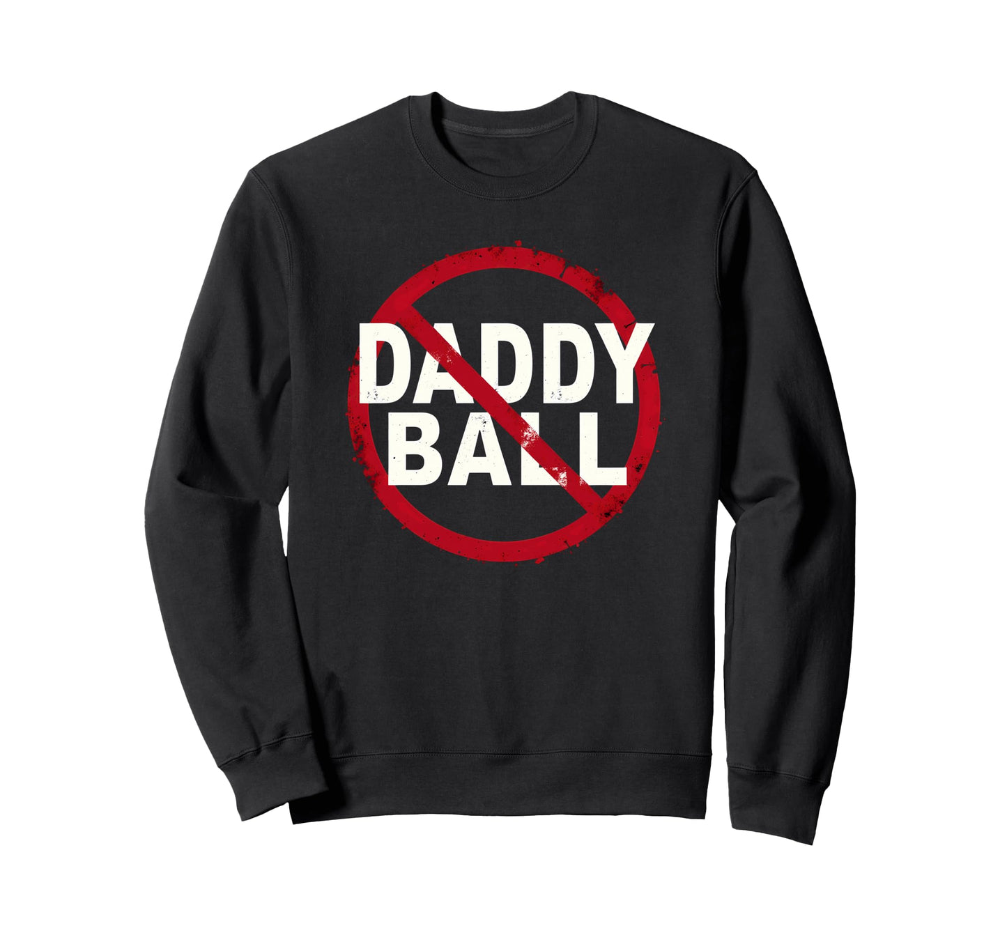 Baseball No Daddy Ball Sweatshirt - Unique Graphic Men Women - T-Shirt, Sweatshirt, Hoodie