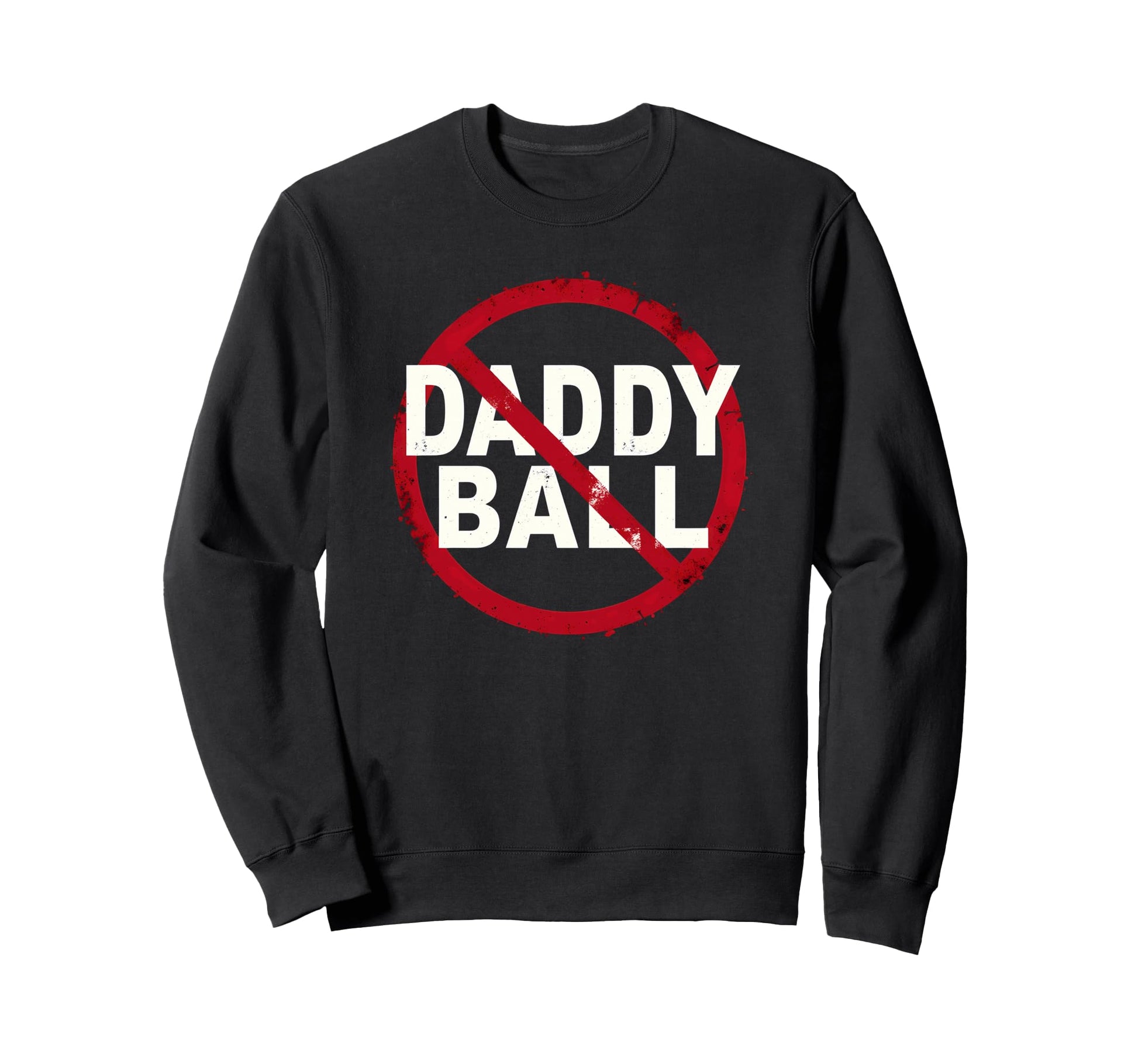 Baseball No Daddy Ball Sweatshirt - Unique Graphic Men Women - T-Shirt, Sweatshirt, Hoodie
