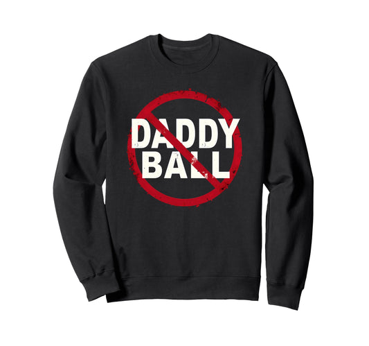 Baseball No Daddy Ball Sweatshirt - Unique Graphic Men Women - T-Shirt, Sweatshirt, Hoodie