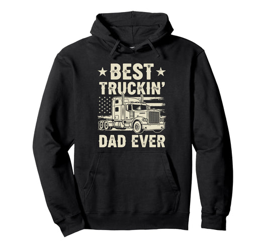 Best Truckin Dad Ever Funny Truck Driver Hoodie - Unique Graphic Unisex - T-Shirt, Sweatshirt, Hoodie