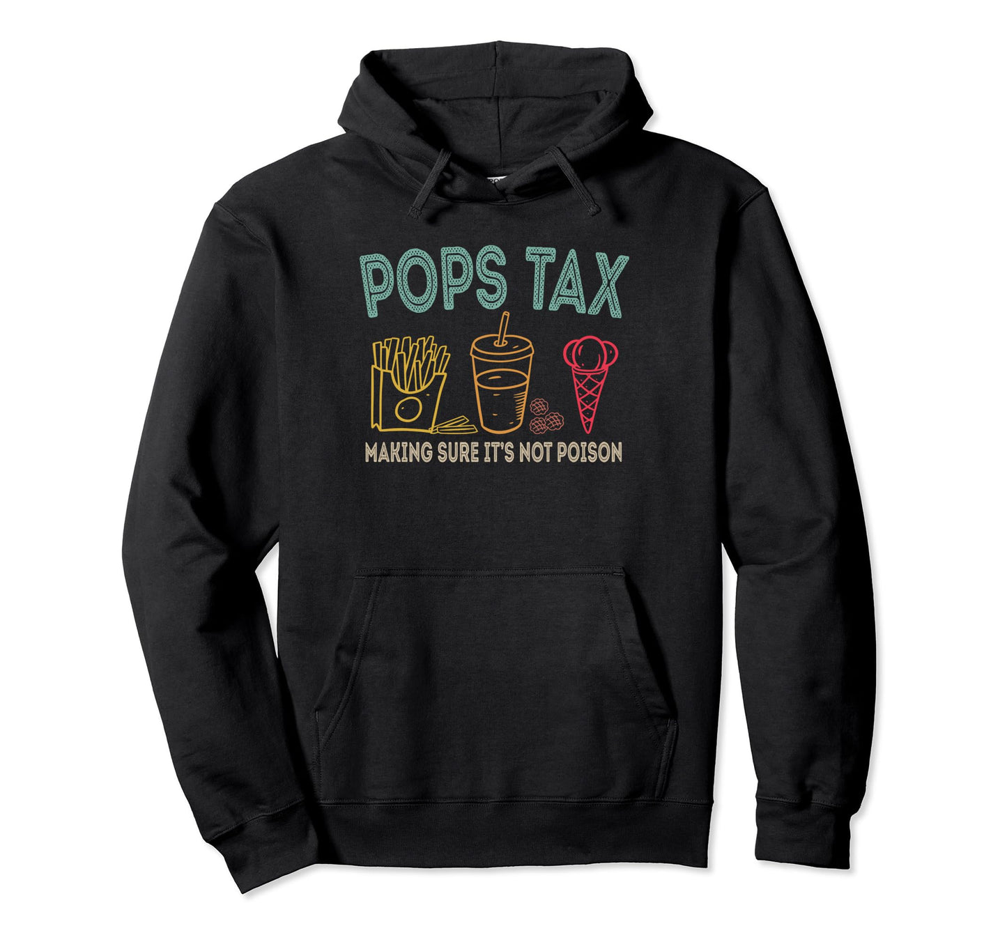 Pops Tax Making Sure Its Not Poison Hoodie - Graphic Print for Adults - T-Shirt, Sweatshirt, Hoodie