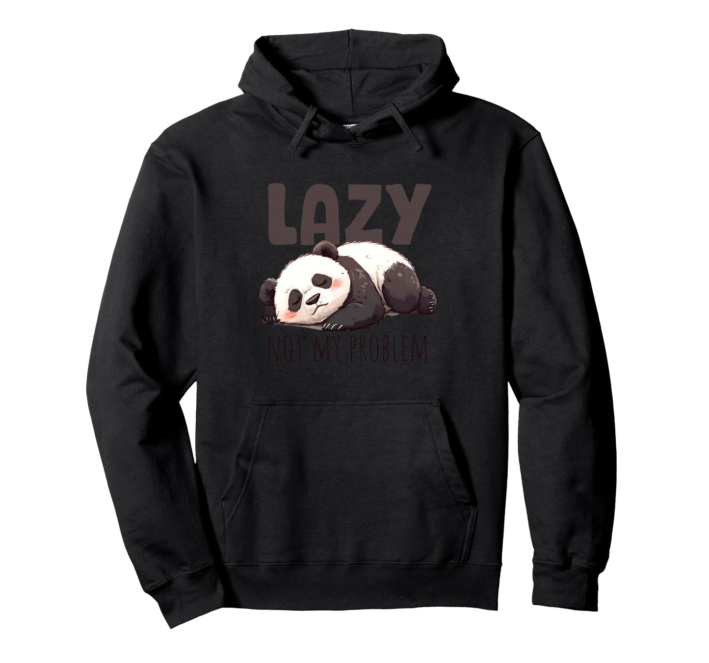 Lazy Panda Not My Problem Hoodie - Novelty Apparel Unisex - T-Shirt, Sweatshirt, Hoodie