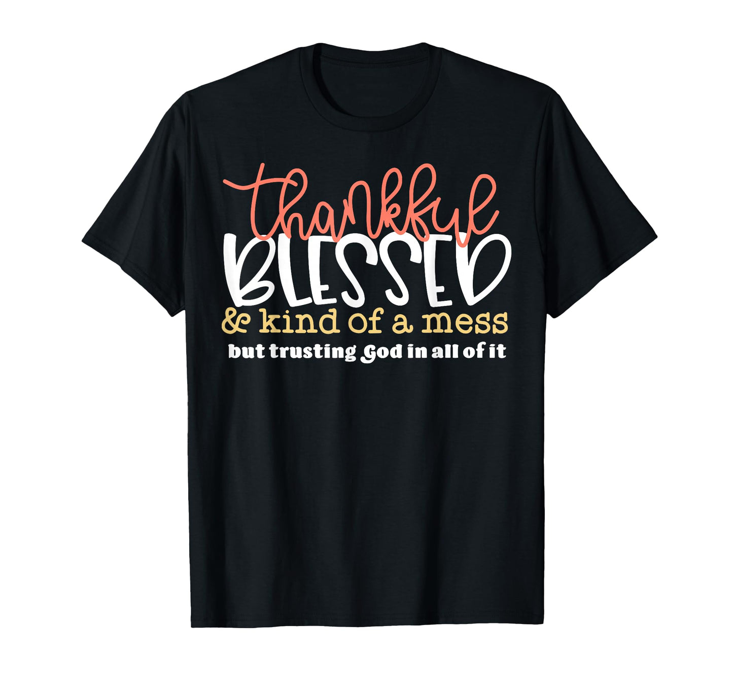 Thankful Blessed Kind Mess But T-Shirt - Fun Novelty Design Men Women - T-Shirt, Sweatshirt, Hoodie