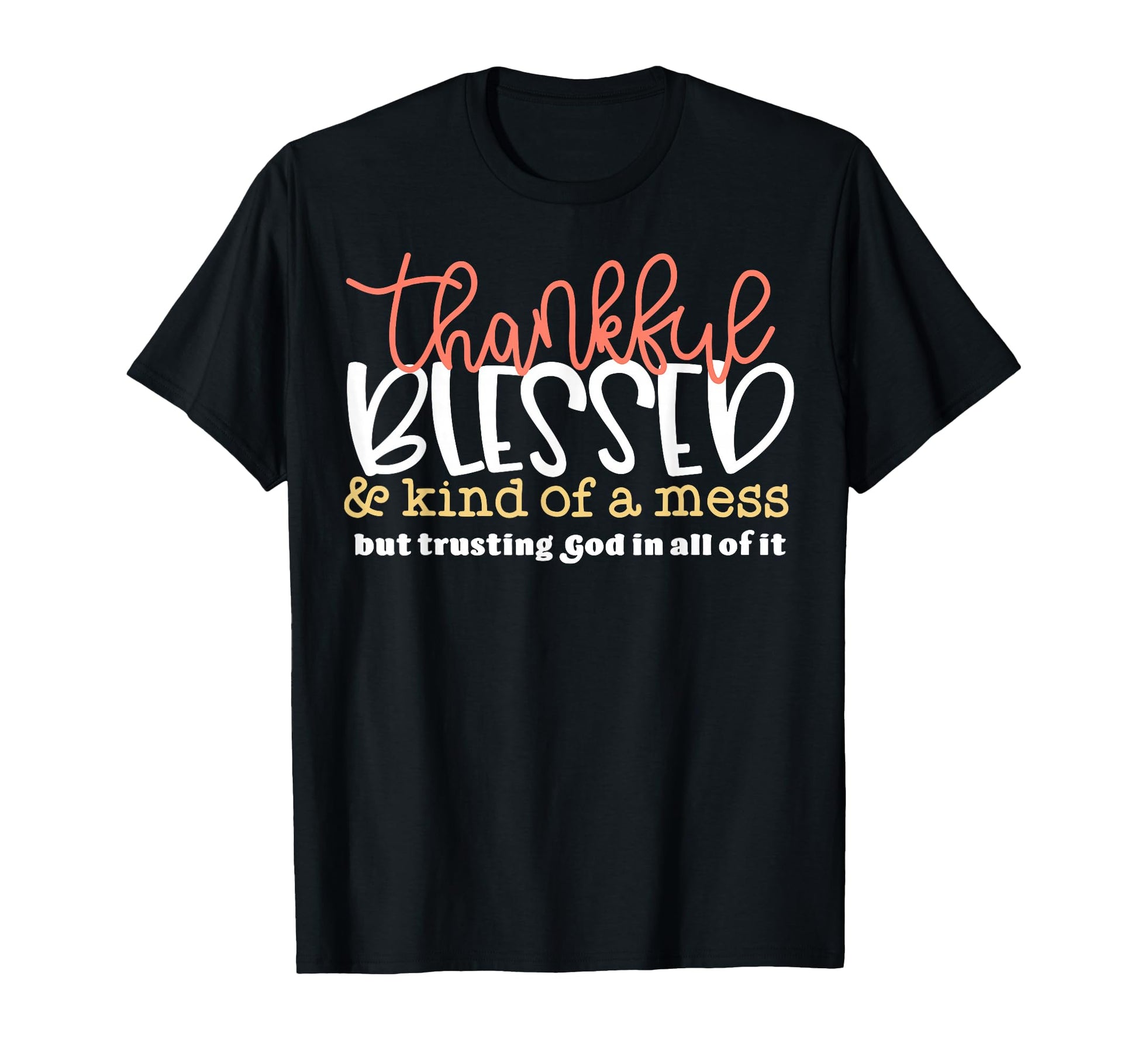 Thankful Blessed Kind Mess But T-Shirt - Fun Novelty Design Men Women - T-Shirt, Sweatshirt, Hoodie