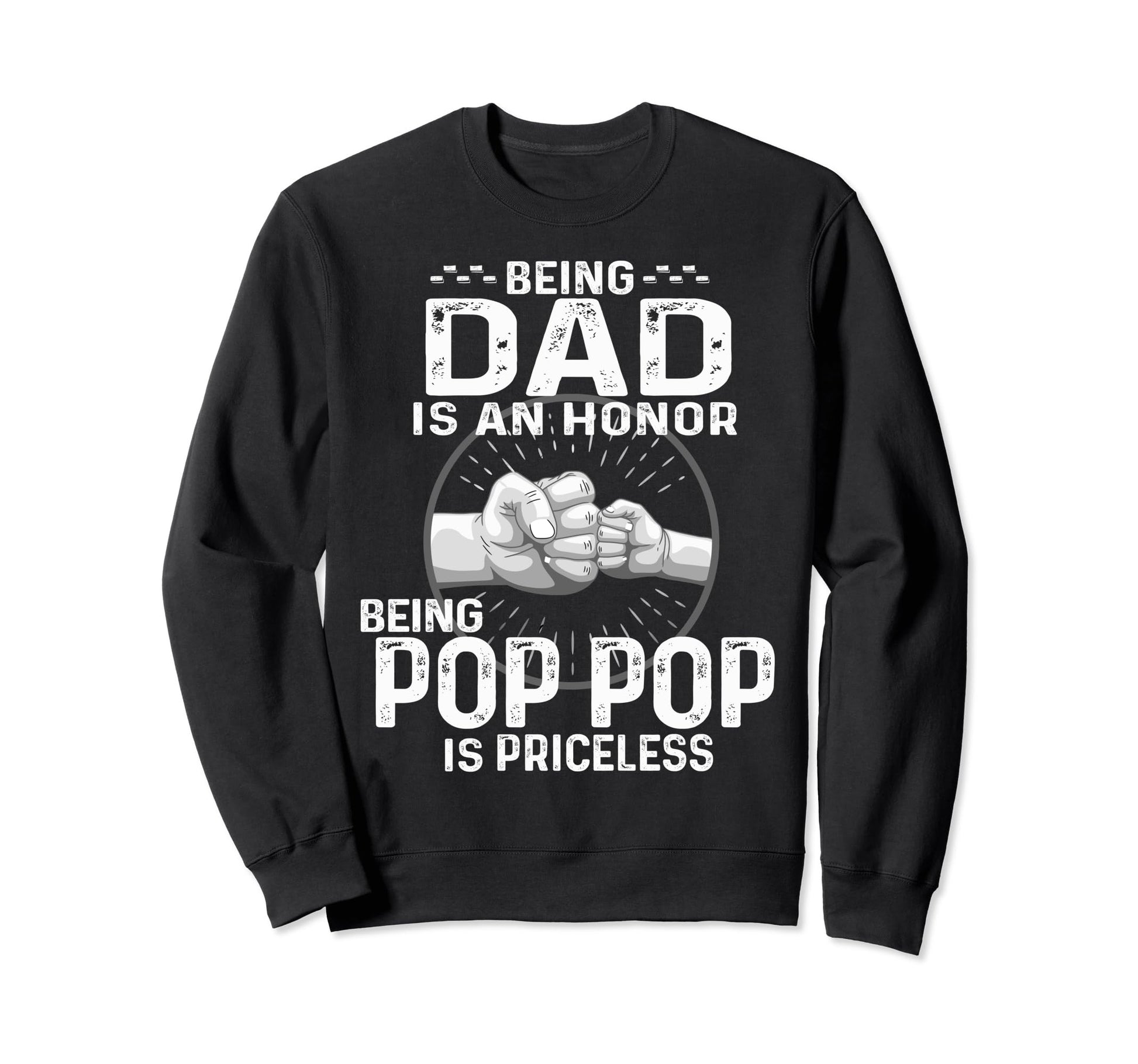 Being Dad Is Honor Being Pop Pop Is Sweatshirt - Trendy Graphic Men Women - T-Shirt, Sweatshirt, Hoodie