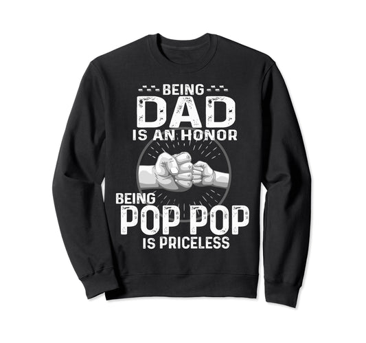 Being Dad Is Honor Being Pop Pop Is Sweatshirt - Trendy Graphic Men Women - T-Shirt, Sweatshirt, Hoodie