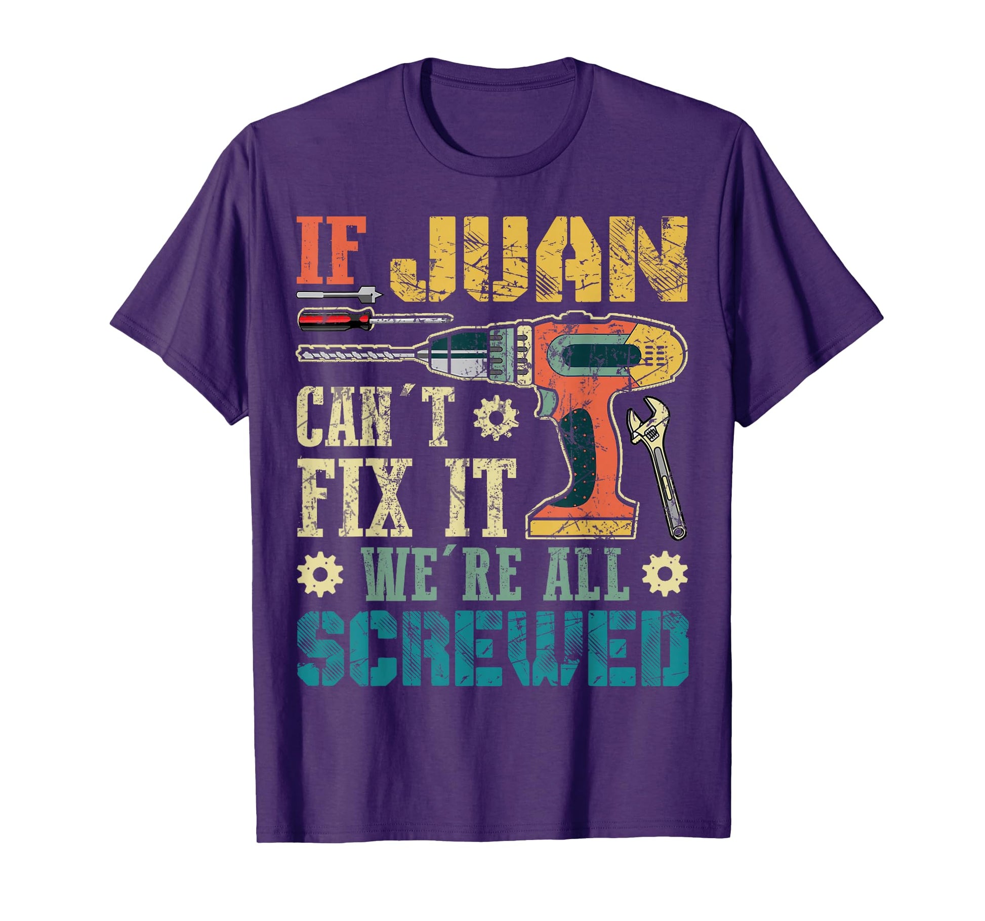 If Juan Cant Fix It Were All Screwed T-Shirt - Novelty Apparel Men Women - T-Shirt, Sweatshirt, Hoodie