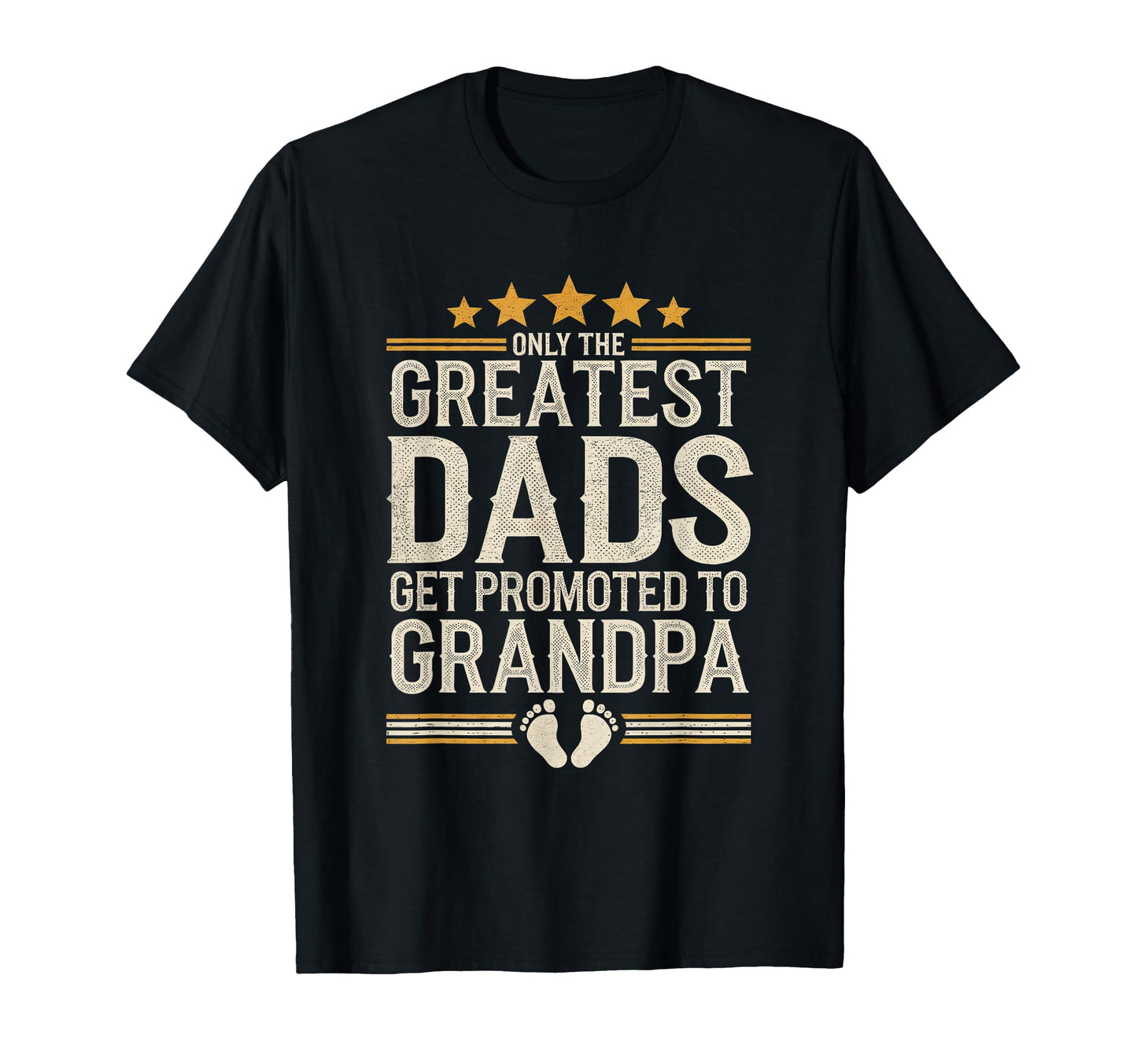 Greatest Dads Get Promoted To T-Shirt - Fun Novelty Design for Adults - T-Shirt, Sweatshirt, Hoodie