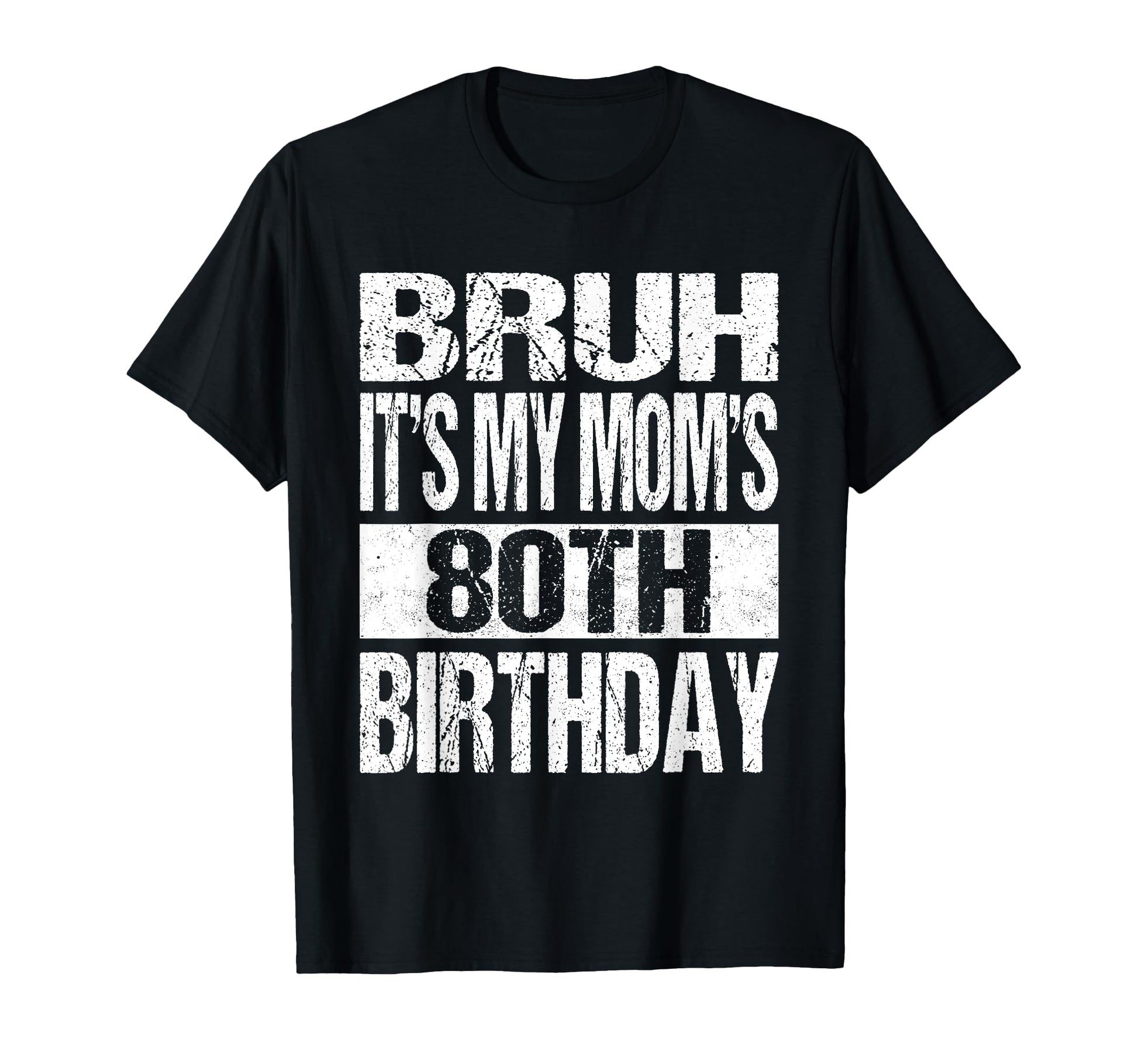 Bruh Its My Moms 80Th Birthday Funny T-Shirt - Minimalist Print for Adults - T-Shirt, Sweatshirt, Hoodie