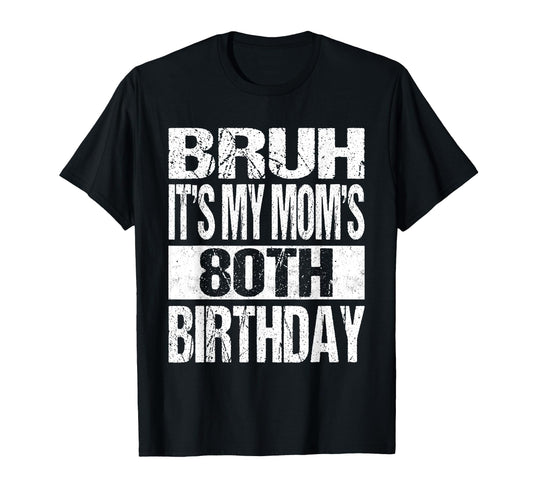 Bruh Its My Moms 80Th Birthday Funny T-Shirt - Minimalist Print for Adults - T-Shirt, Sweatshirt, Hoodie