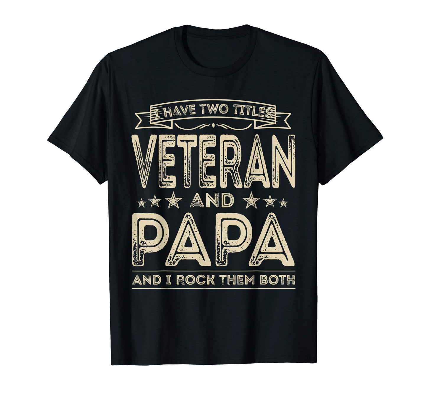 Mens I Have Two Titles Veteran And Papa T-Shirt - Unique Graphic Unisex - T-Shirt, Sweatshirt, Hoodie