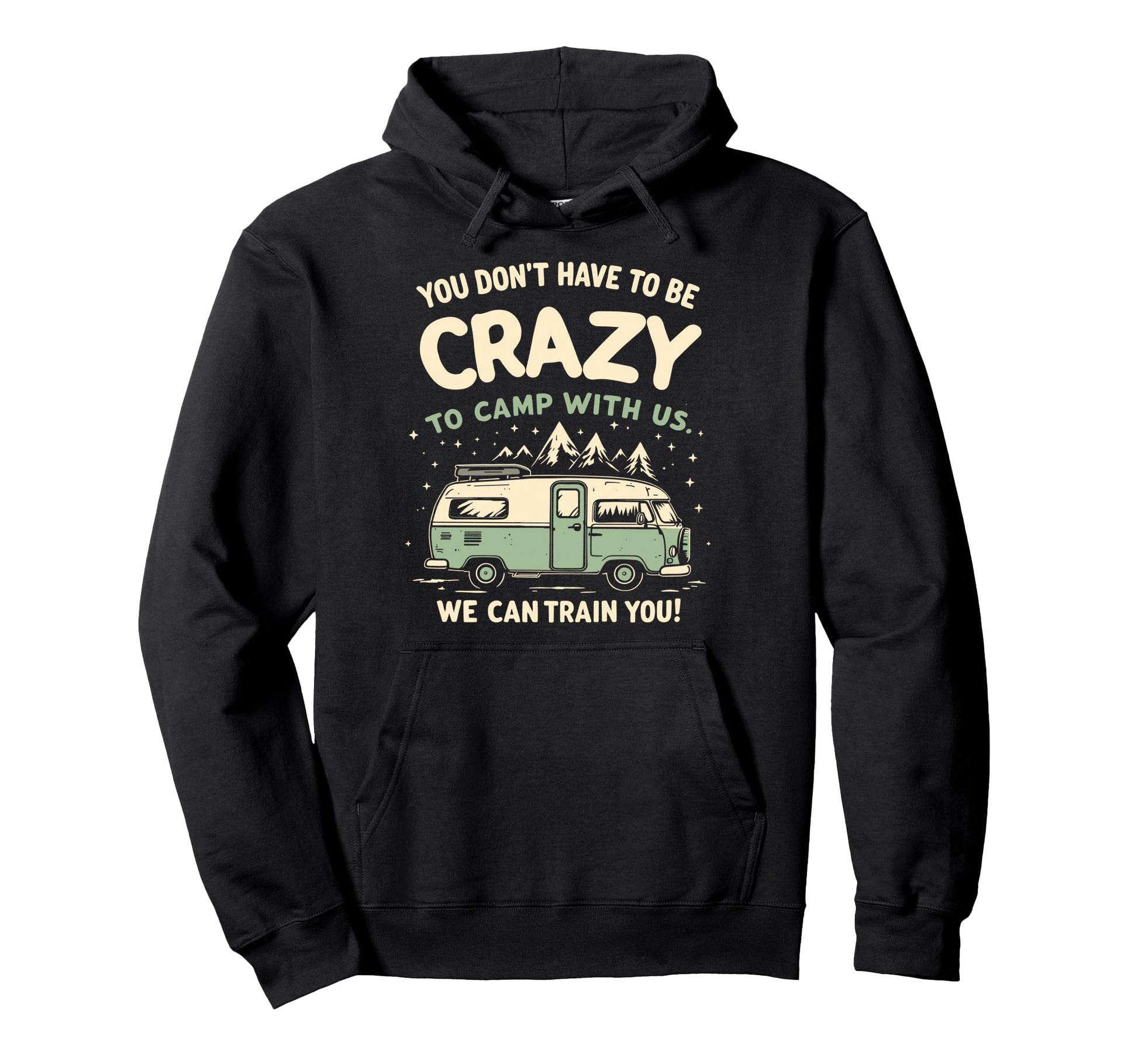 You Dont Have To Be Crazy To Camp Us Hoodie - Aesthetic Graphic for Adults - T-Shirt, Sweatshirt, Hoodie