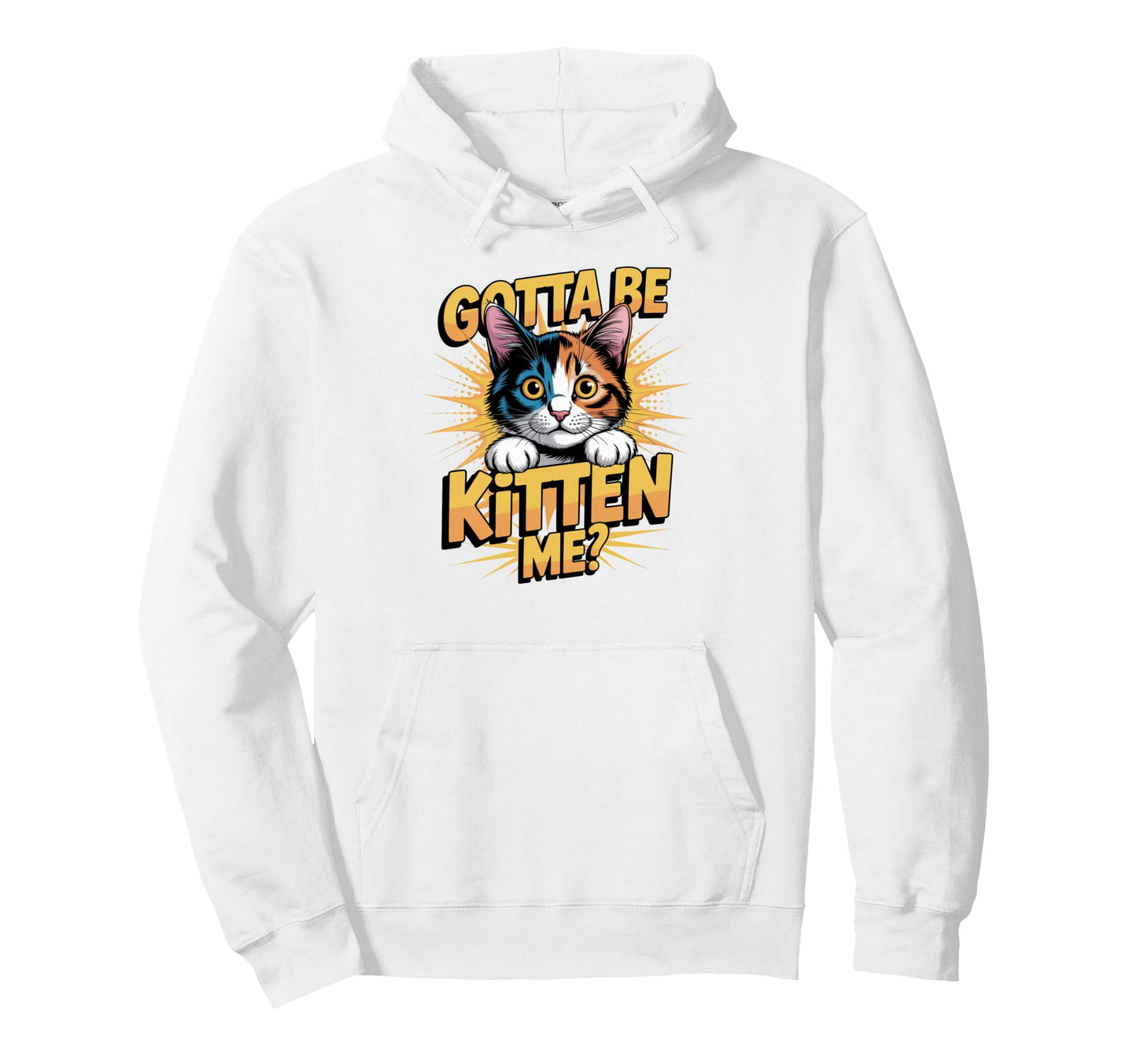 Pop Art Gotta Be Kitten Me Calico Cat Hoodie - Minimalist Print Men Women - T-Shirt, Sweatshirt, Hoodie