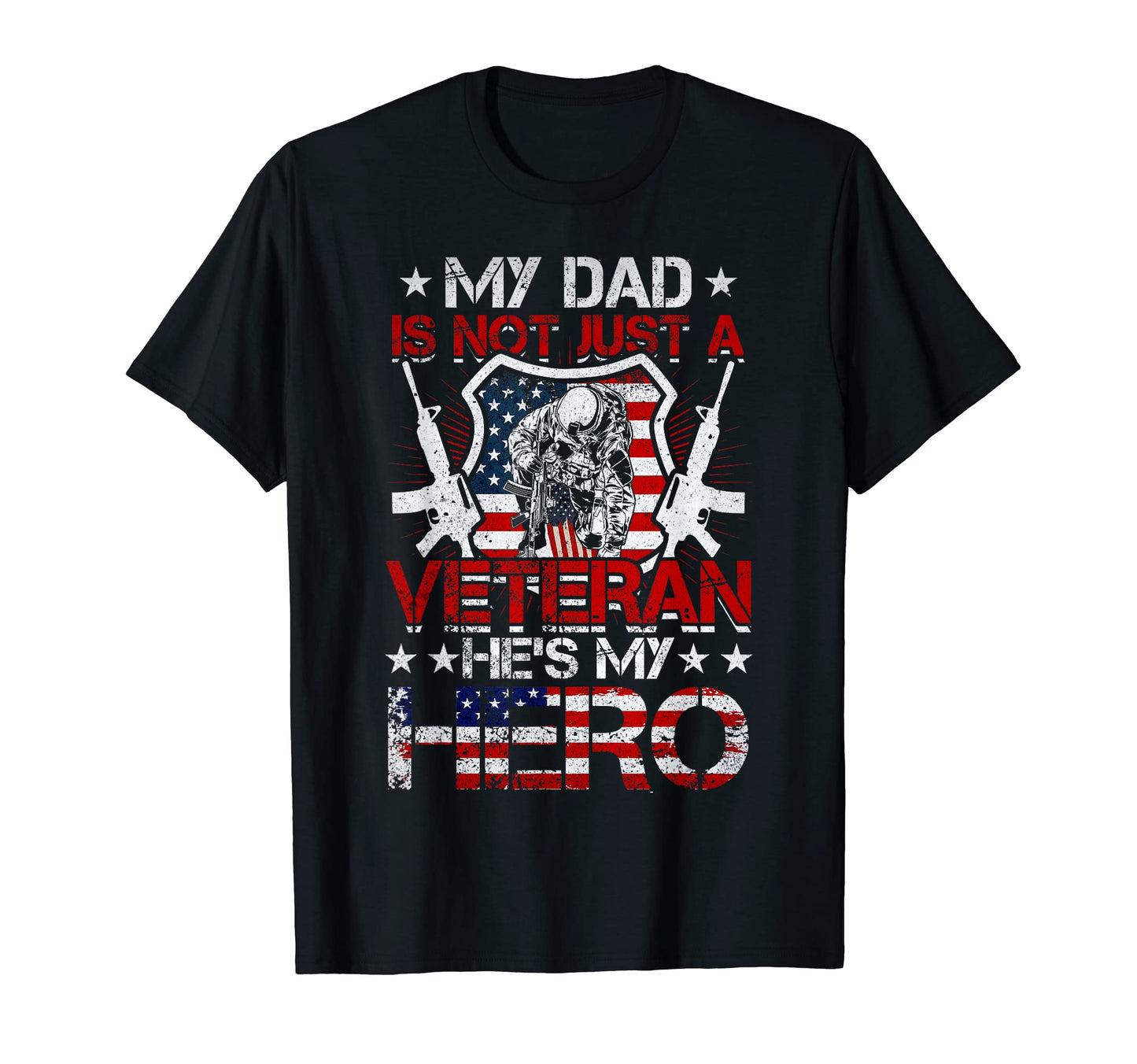 My Dad Is Not Just Veteran Hes My Hero T-Shirt - Novelty Apparel Unisex - T-Shirt, Sweatshirt, Hoodie