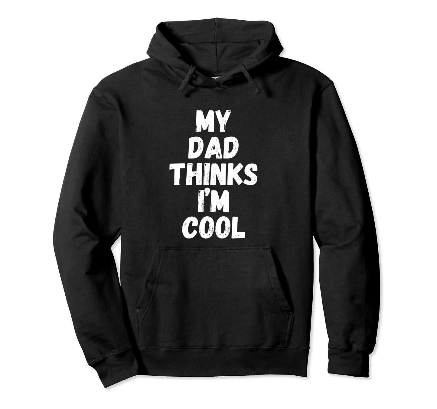My Dad Thinks Im Hoodie - Casual Everyday Wear Men Women - T-Shirt, Sweatshirt, Hoodie
