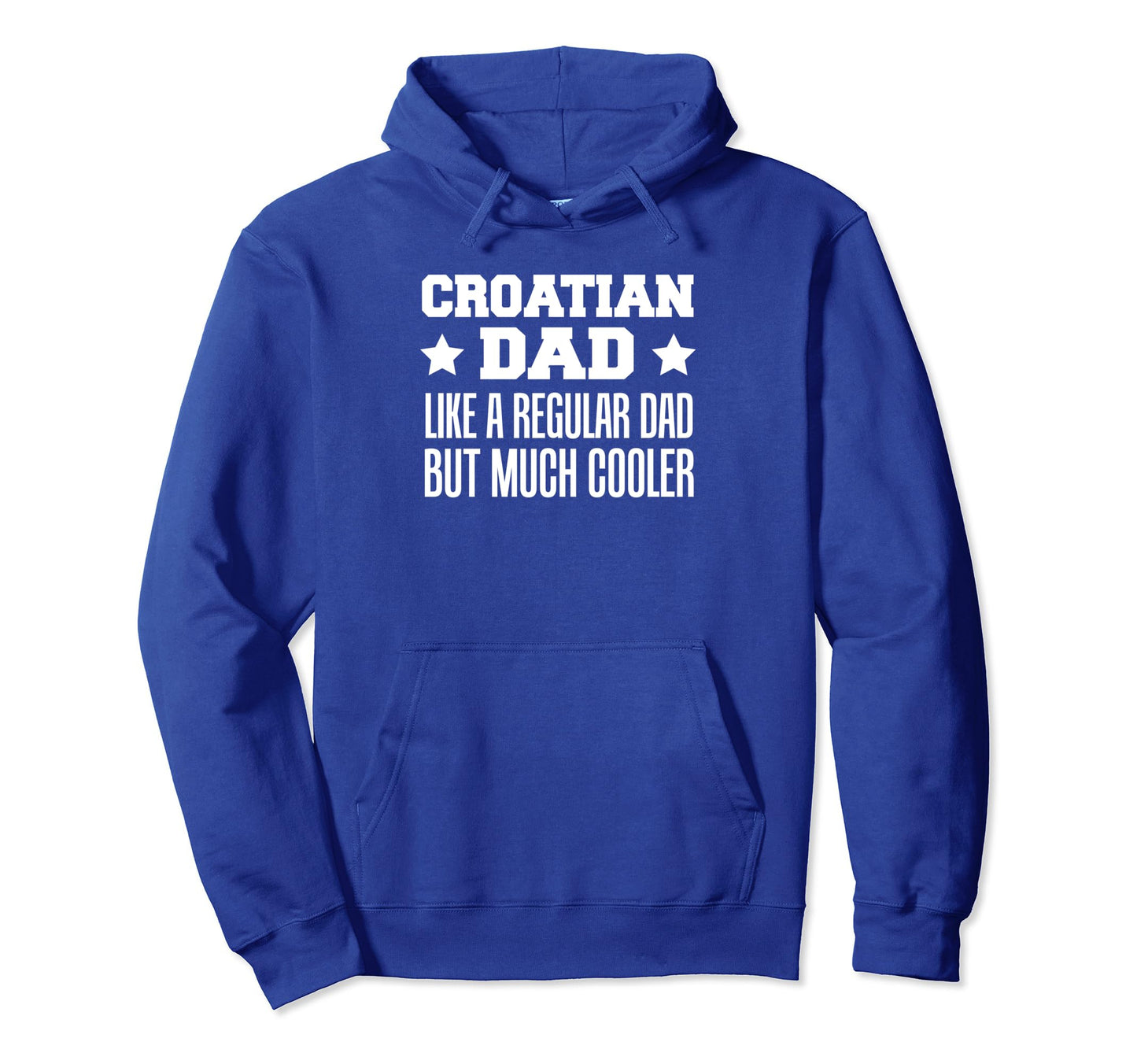 Croatian Dad Like Regular Dad But Much Hoodie - Graphic Print Men Women - T-Shirt, Sweatshirt, Hoodie