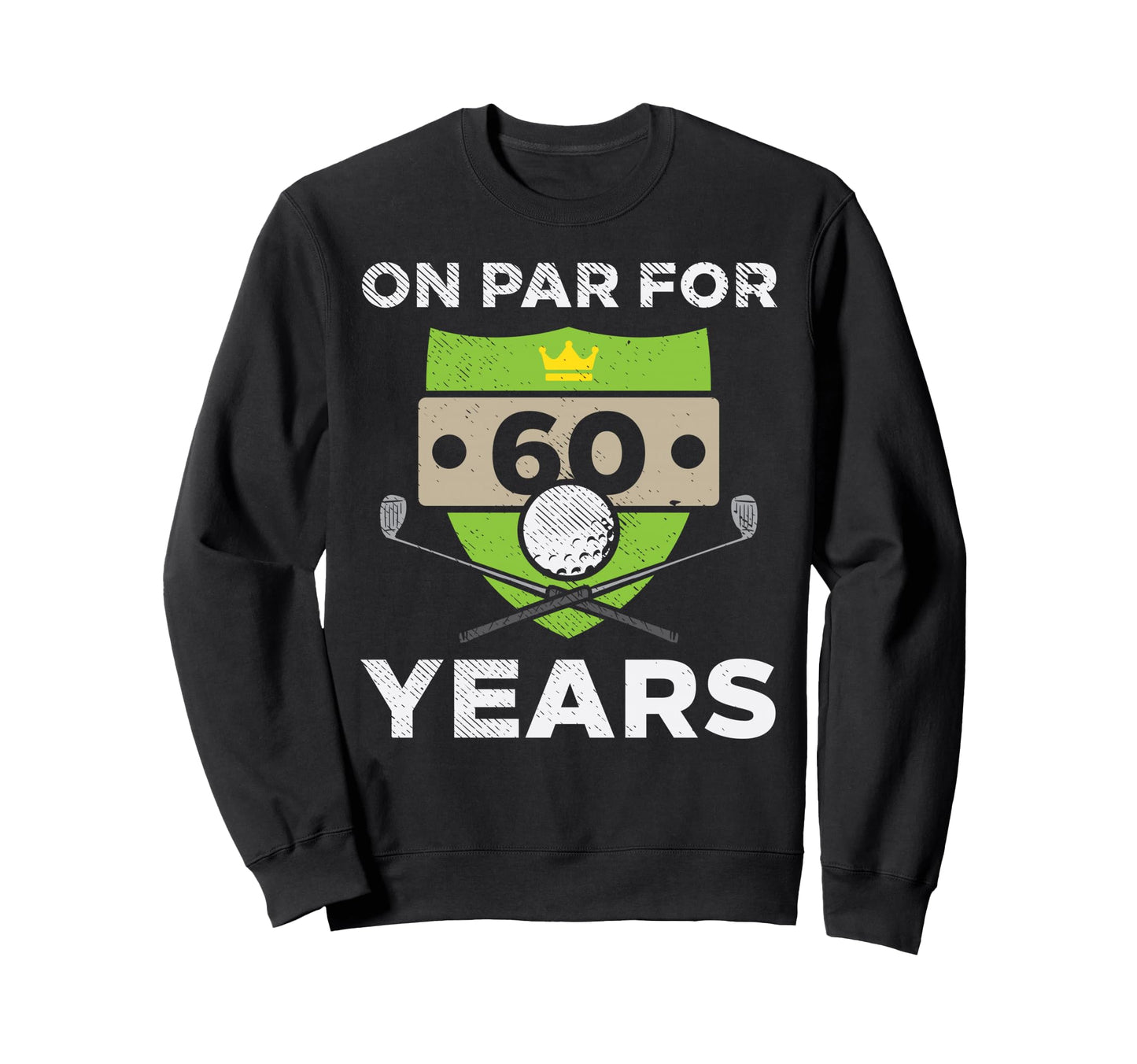 Par 60 Years 60Th Birthday Golfing Sweatshirt - Unique Graphic for Adults - T-Shirt, Sweatshirt, Hoodie