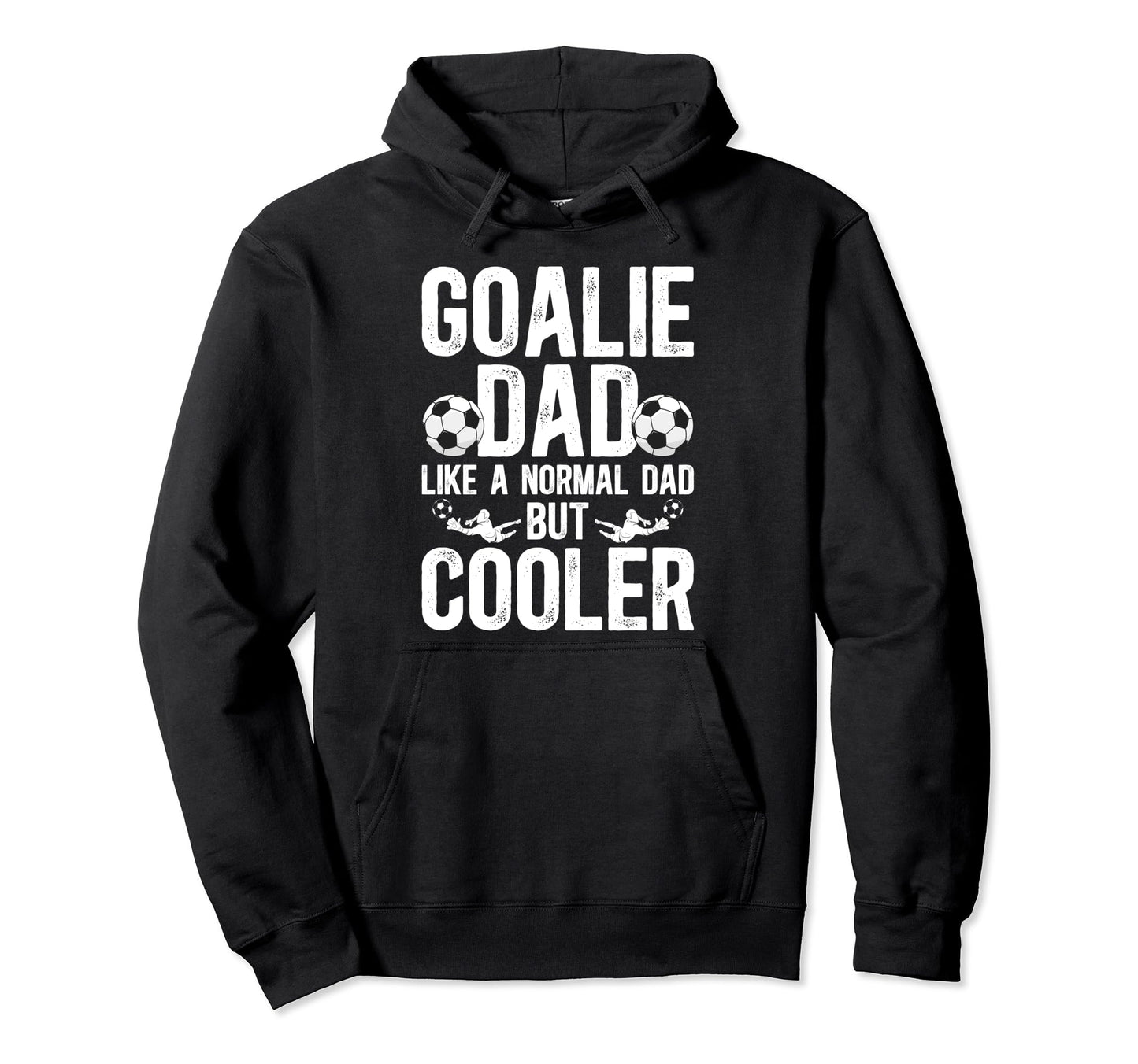 Soccer Goalie Dad Soccer Goalkeeper Father Hoodie - Novelty Apparel Unisex - T-Shirt, Sweatshirt, Hoodie