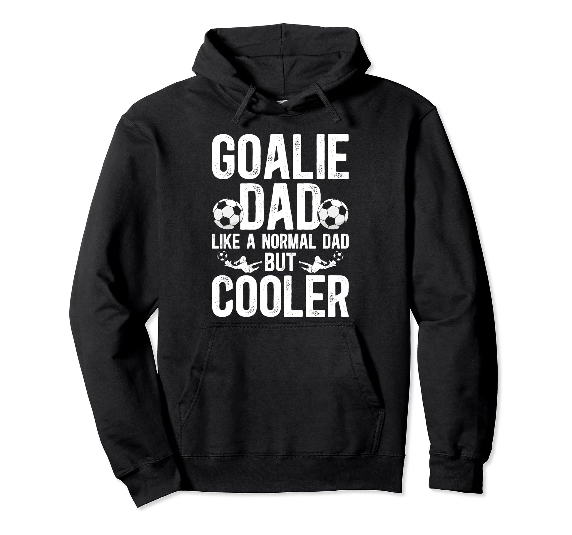 Soccer Goalie Dad Soccer Goalkeeper Father Hoodie - Novelty Apparel Unisex - T-Shirt, Sweatshirt, Hoodie