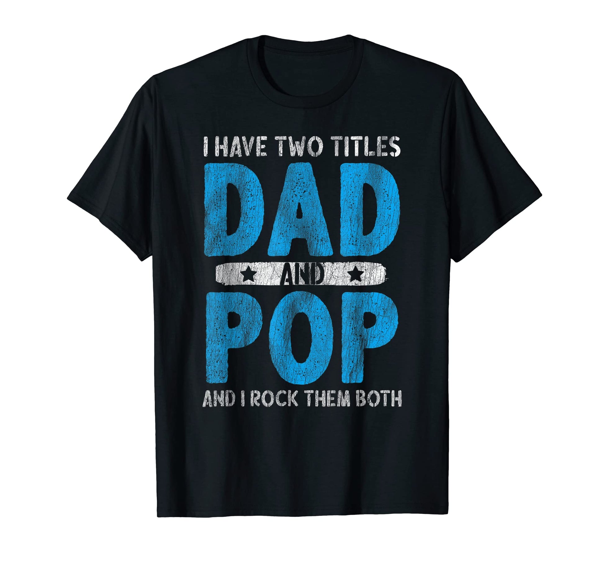 Mens I Have Two Titles Dad And Pop T-Shirt - Trendy Graphic Men Women - T-Shirt, Sweatshirt, Hoodie