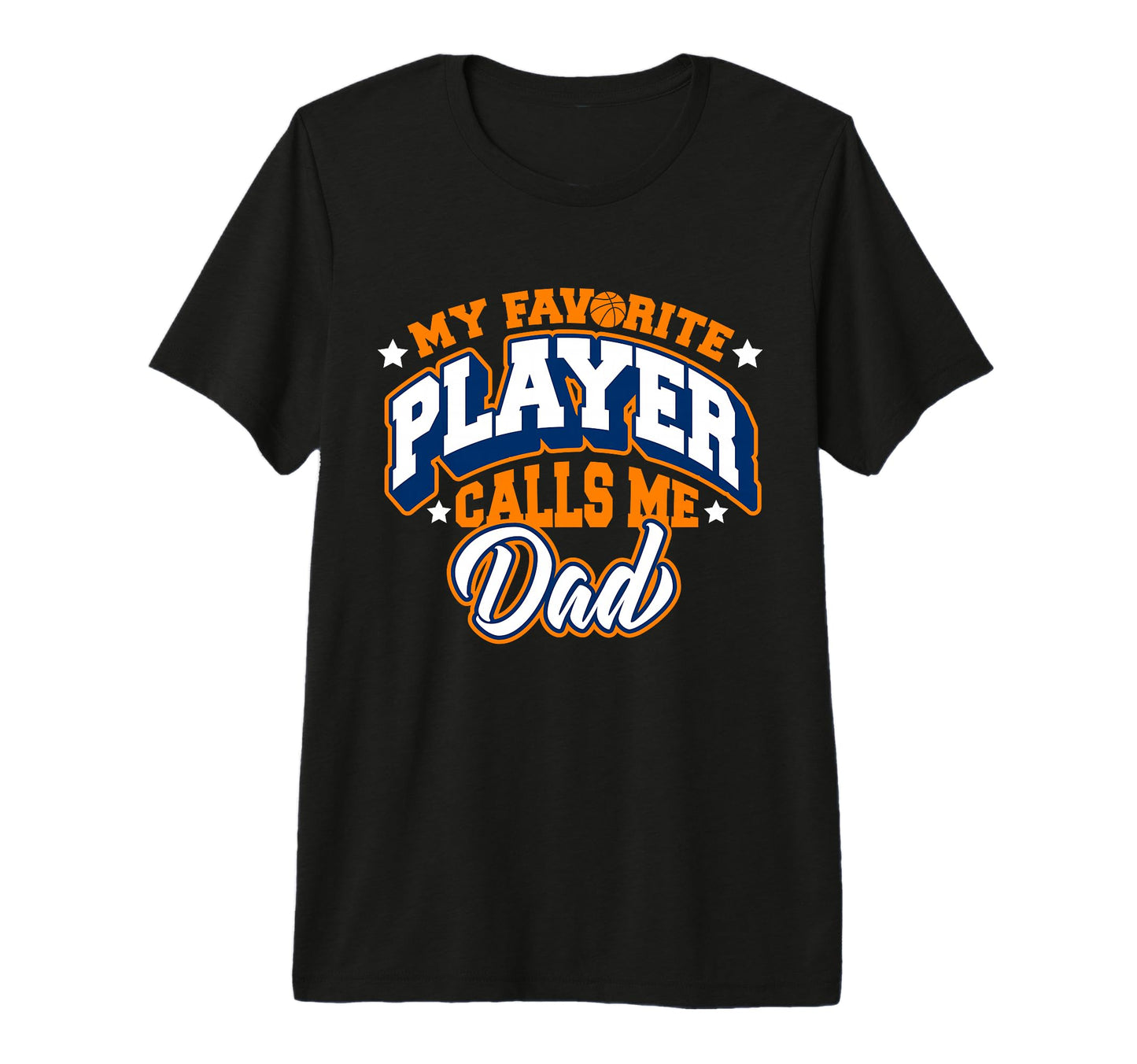 My Favorite Player Calls Me Dad Basketball T-Shirt - Graphic Print Unisex - T-Shirt, Sweatshirt, Hoodie