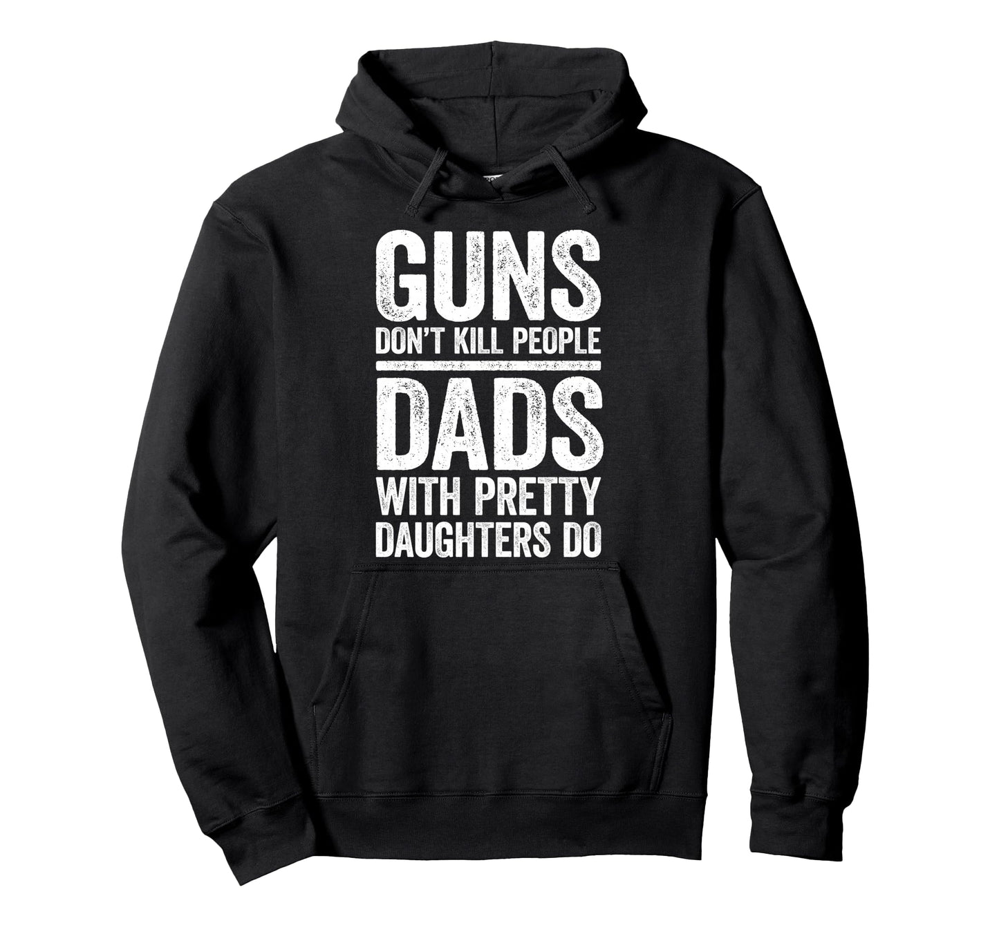 Guns Dont Kill People Dads Pretty Hoodie - Custom Art Print for Adults - T-Shirt, Sweatshirt, Hoodie