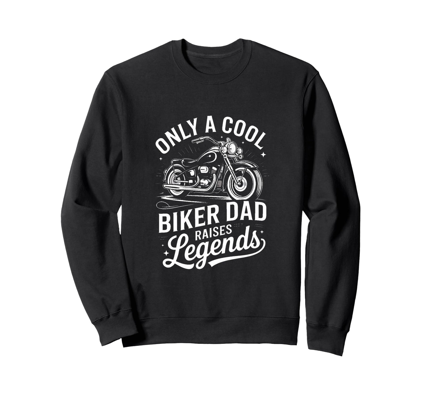 Only Biker Dad Raises Legends Sweatshirt - Custom Art Print Men Women - T-Shirt, Sweatshirt, Hoodie