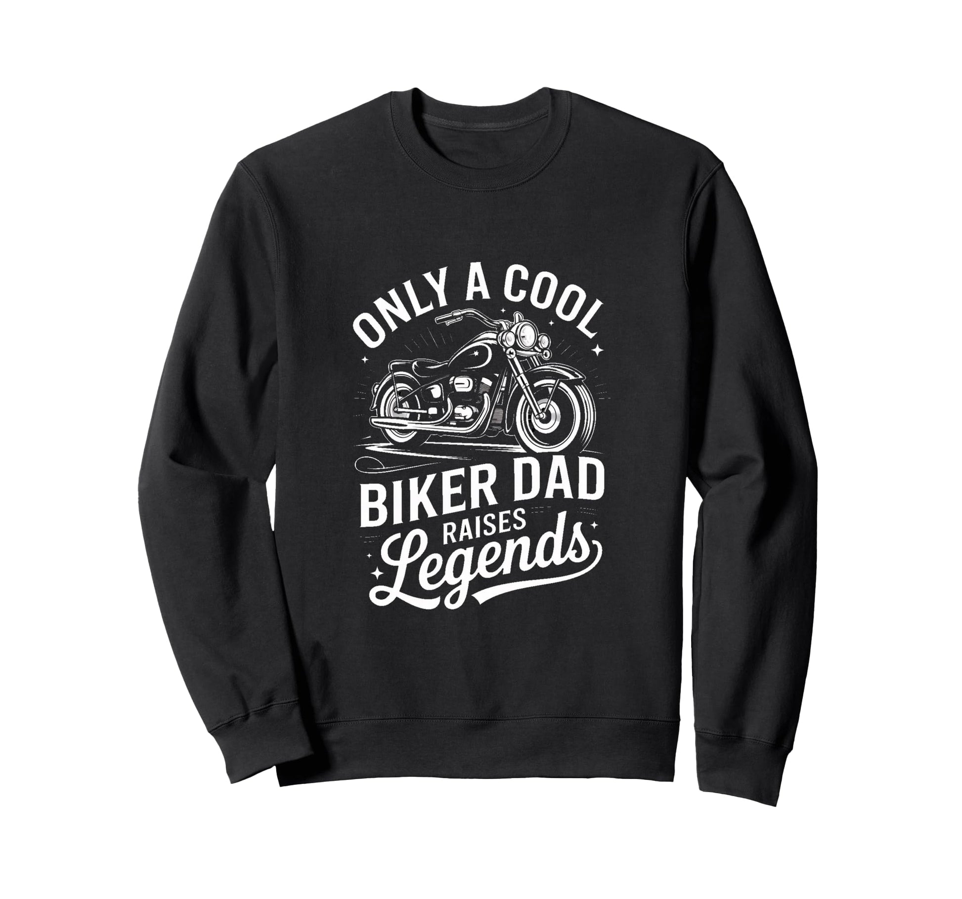 Only Biker Dad Raises Legends Sweatshirt - Custom Art Print Men Women - T-Shirt, Sweatshirt, Hoodie