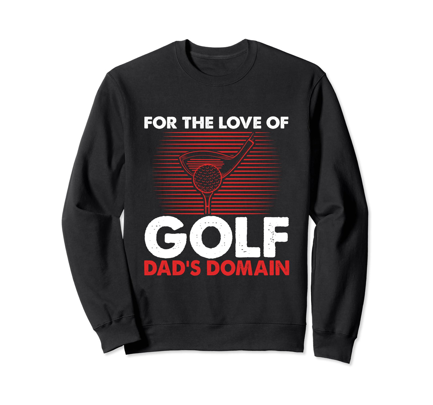 Funny Love Golf Dads Domain Golf Game Sweatshirt - Minimalist Print Unisex - T-Shirt, Sweatshirt, Hoodie