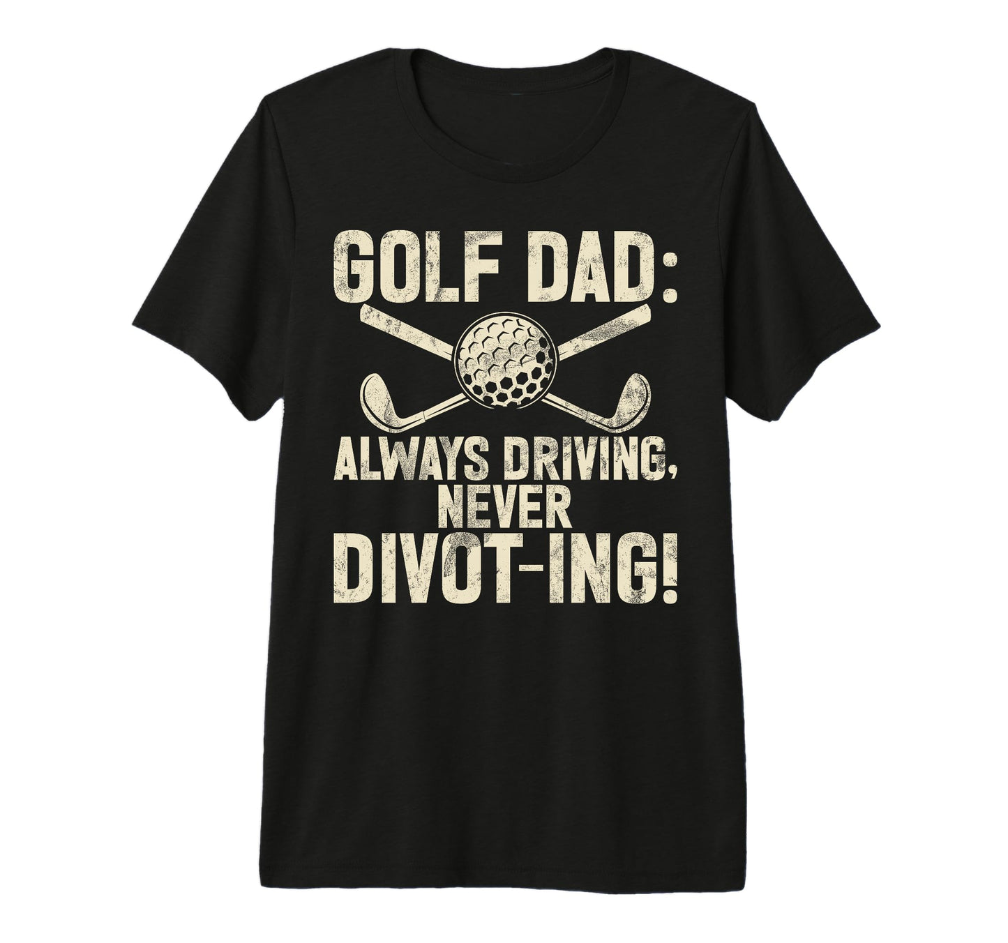 Always Driving Never Divot Ing Golf T-Shirt - Fun Novelty Design Unisex - T-Shirt, Sweatshirt, Hoodie