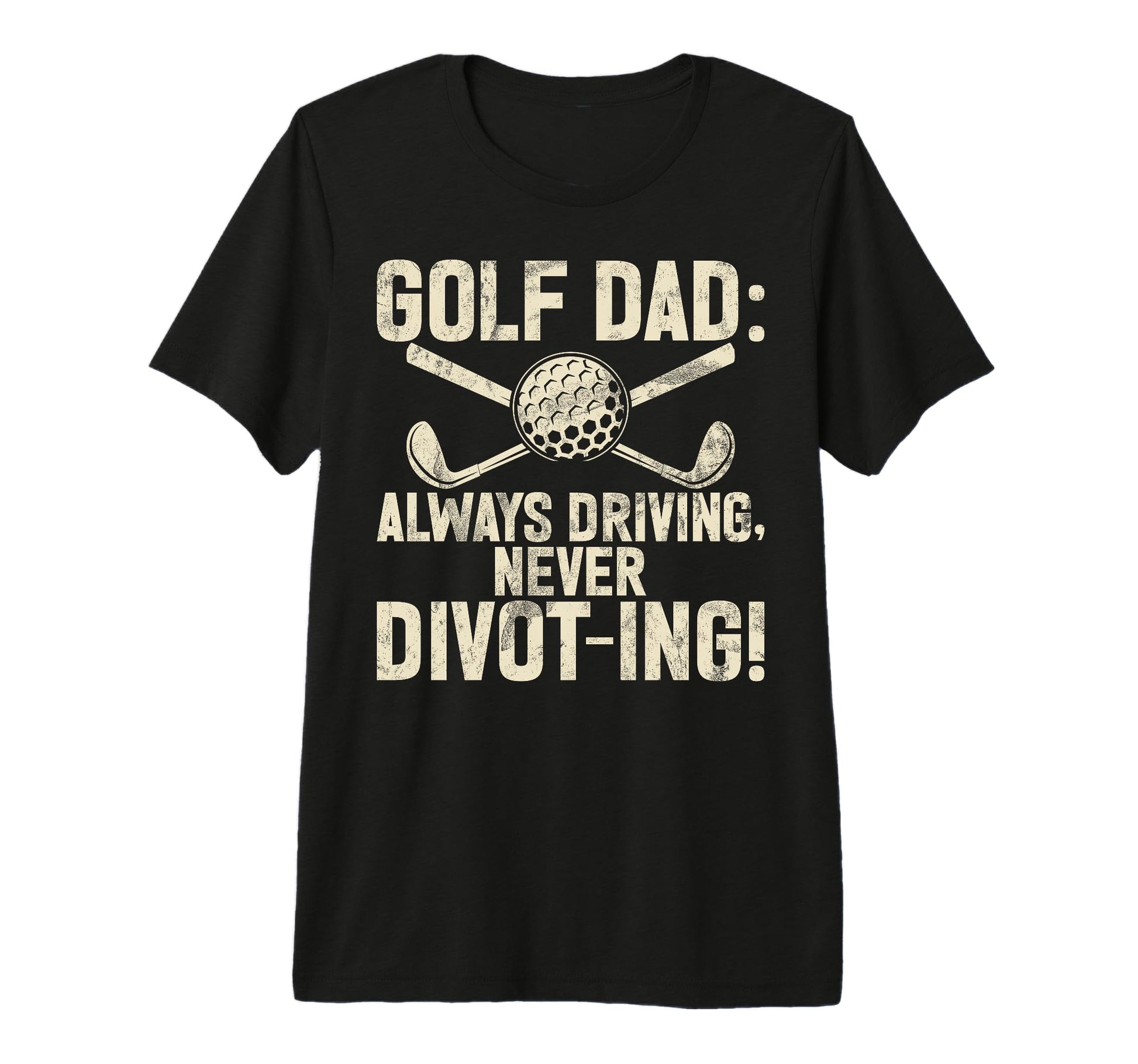 Always Driving Never Divot Ing Golf T-Shirt - Fun Novelty Design Unisex - T-Shirt, Sweatshirt, Hoodie