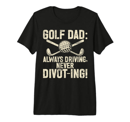 Always Driving Never Divot Ing Golf T-Shirt - Fun Novelty Design Unisex - T-Shirt, Sweatshirt, Hoodie