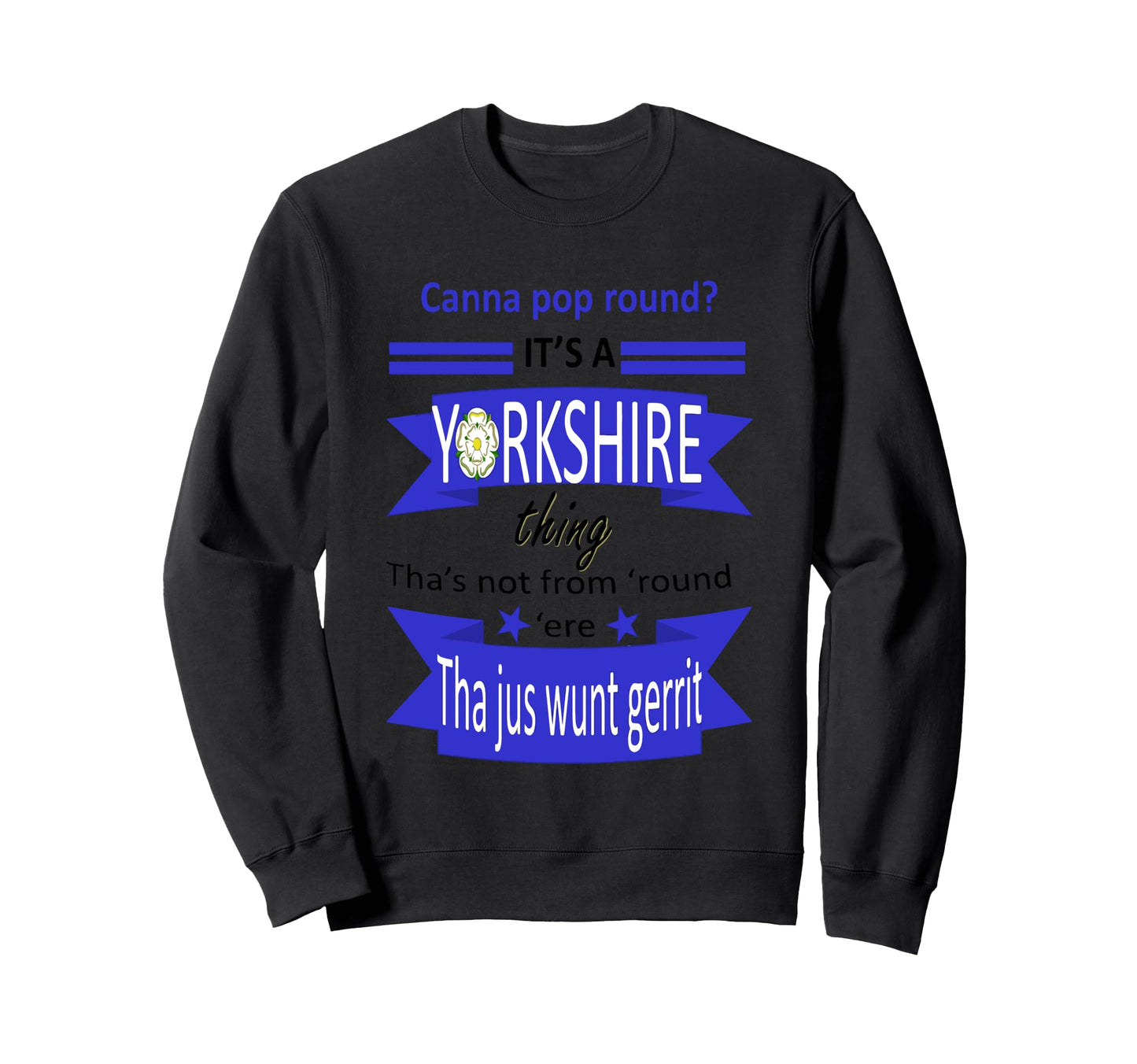 Canna Pop Round Its Yorkshire Thing Sweatshirt - Novelty Apparel Unisex - T-Shirt, Sweatshirt, Hoodie