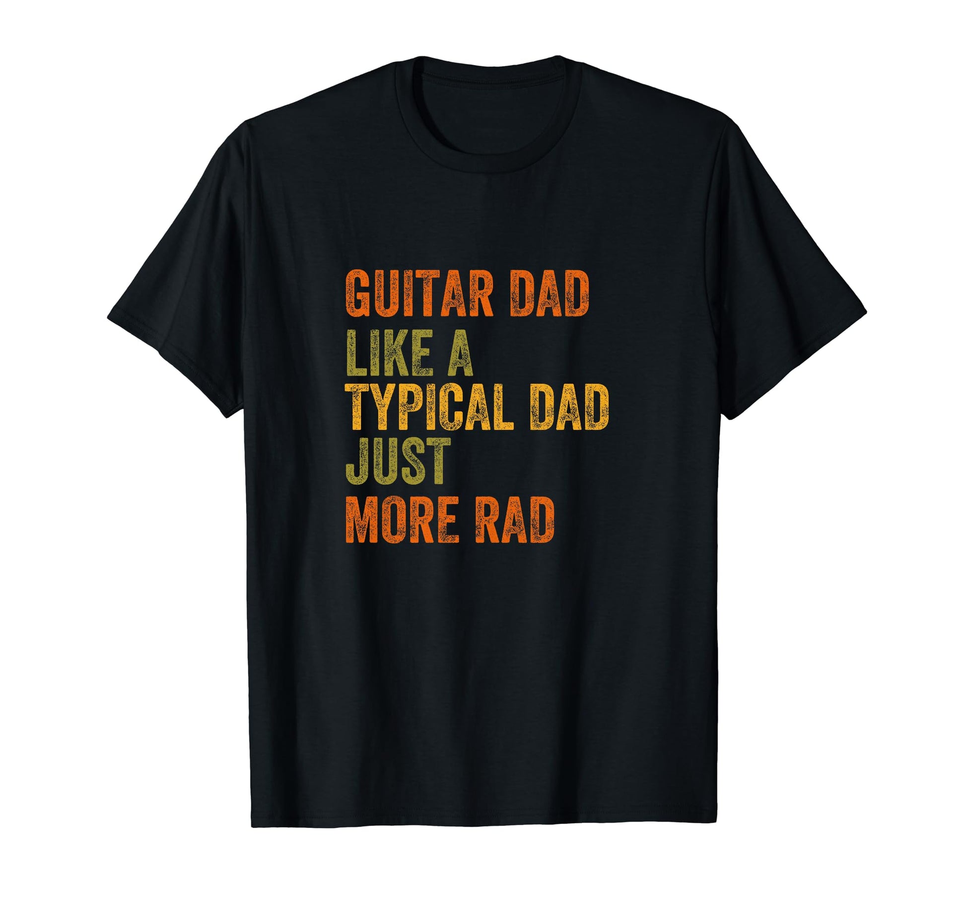 Guitar Dad Just More Rad Text T-Shirt - Graphic Print Men Women - T-Shirt, Sweatshirt, Hoodie