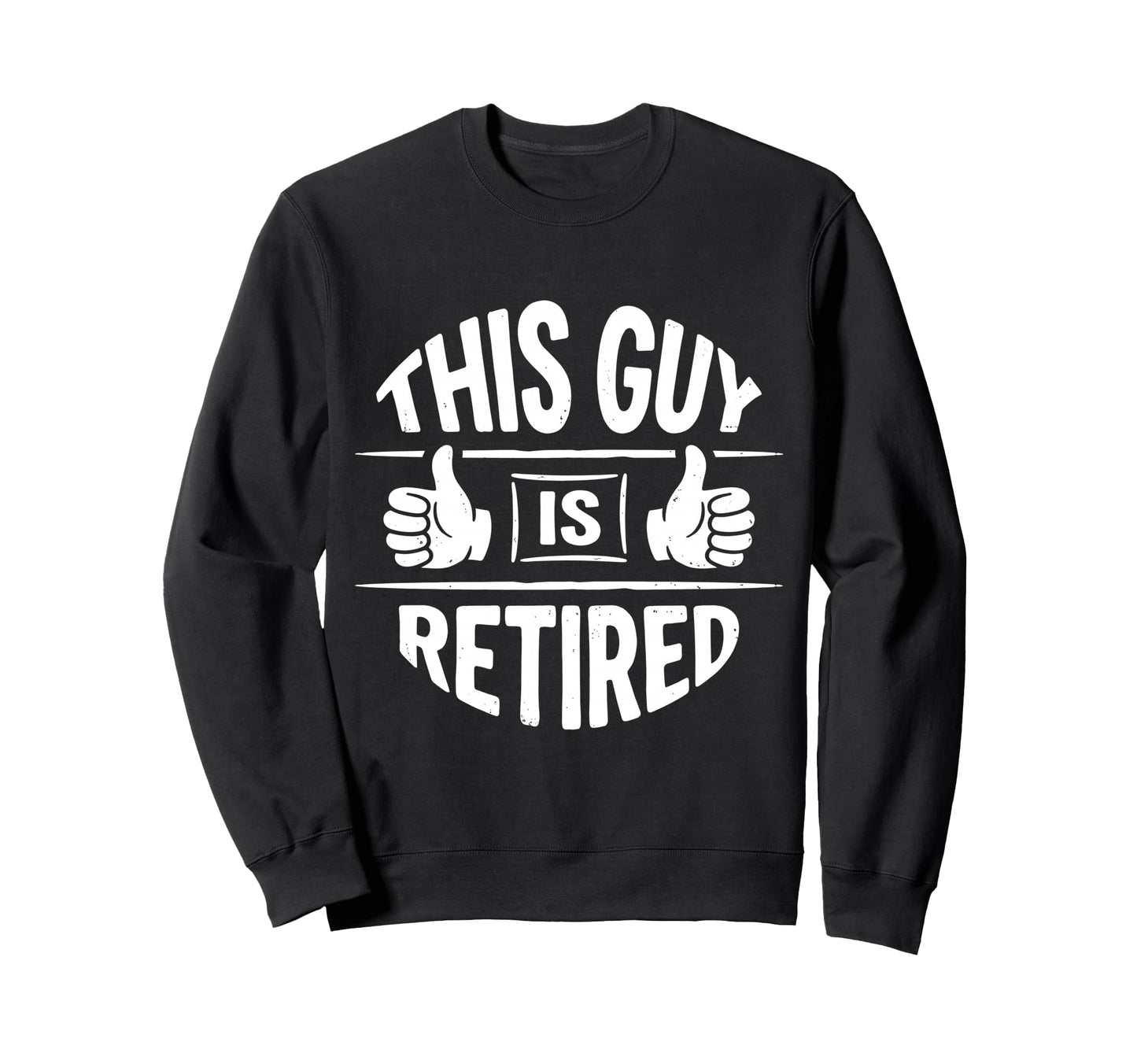 This Guy Is Retired Funny Sweatshirt - Novelty Apparel Men Women - T-Shirt, Sweatshirt, Hoodie