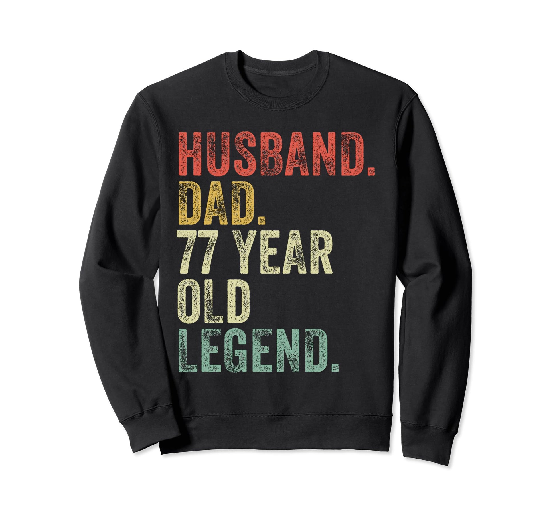 Husband Dad 77 Year Old Legend Sweatshirt - Fun Novelty Design Unisex - T-Shirt, Sweatshirt, Hoodie