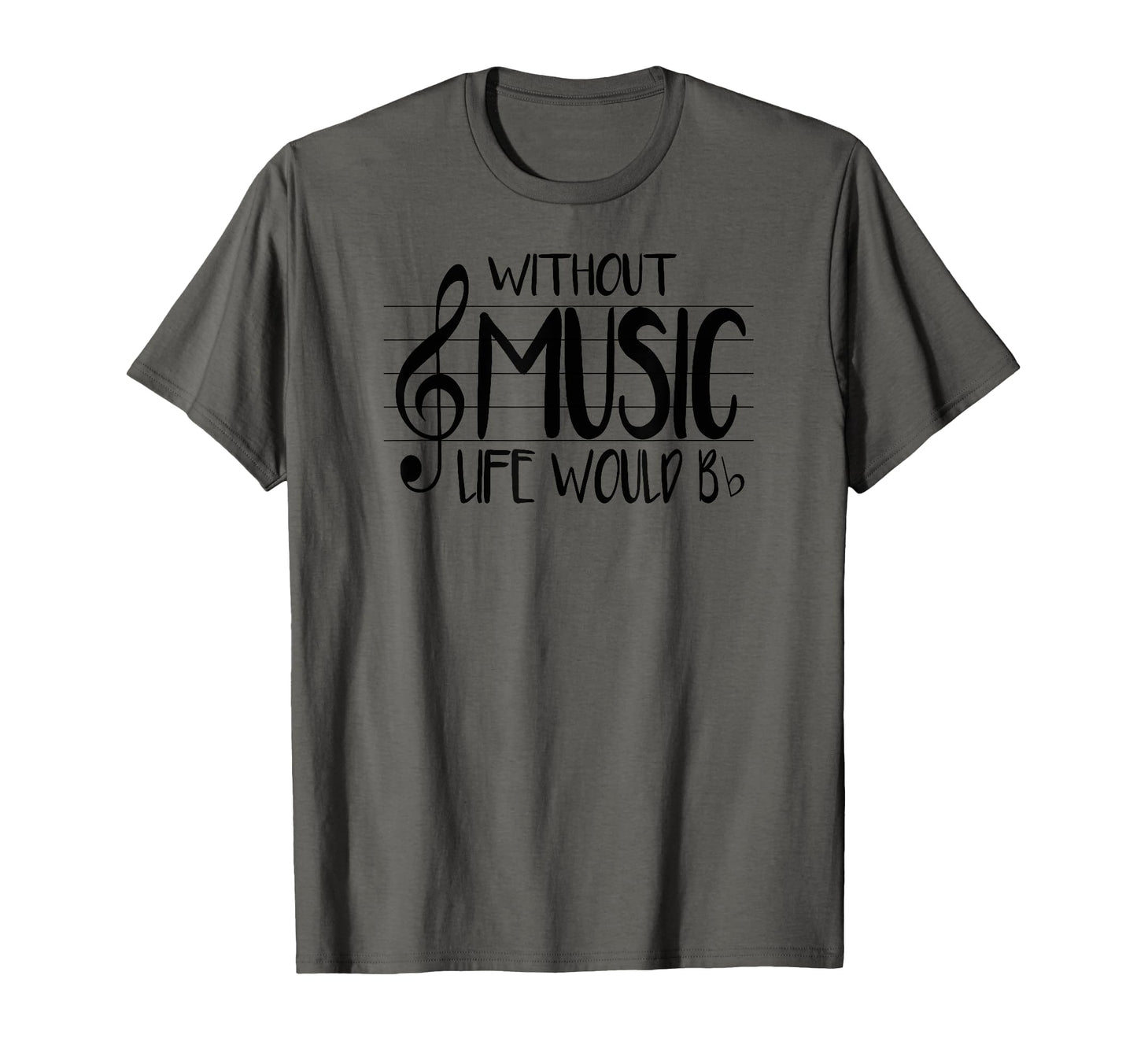 Life Without Music Would Be Flat Bb T-Shirt - Novelty Apparel Men Women - T-Shirt, Sweatshirt, Hoodie