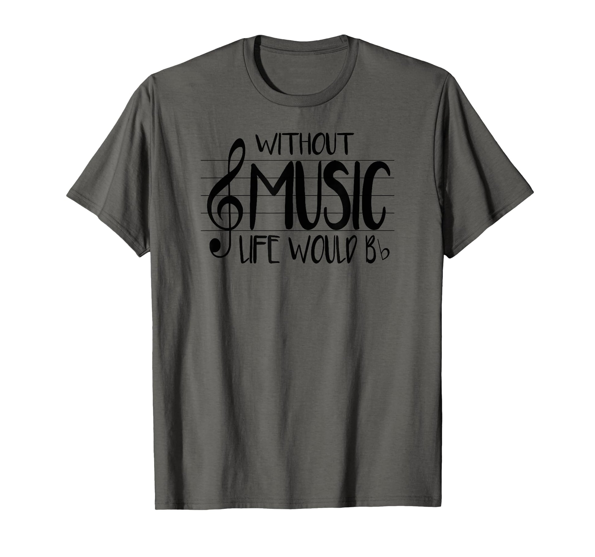 Life Without Music Would Be Flat Bb T-Shirt - Novelty Apparel Men Women - T-Shirt, Sweatshirt, Hoodie