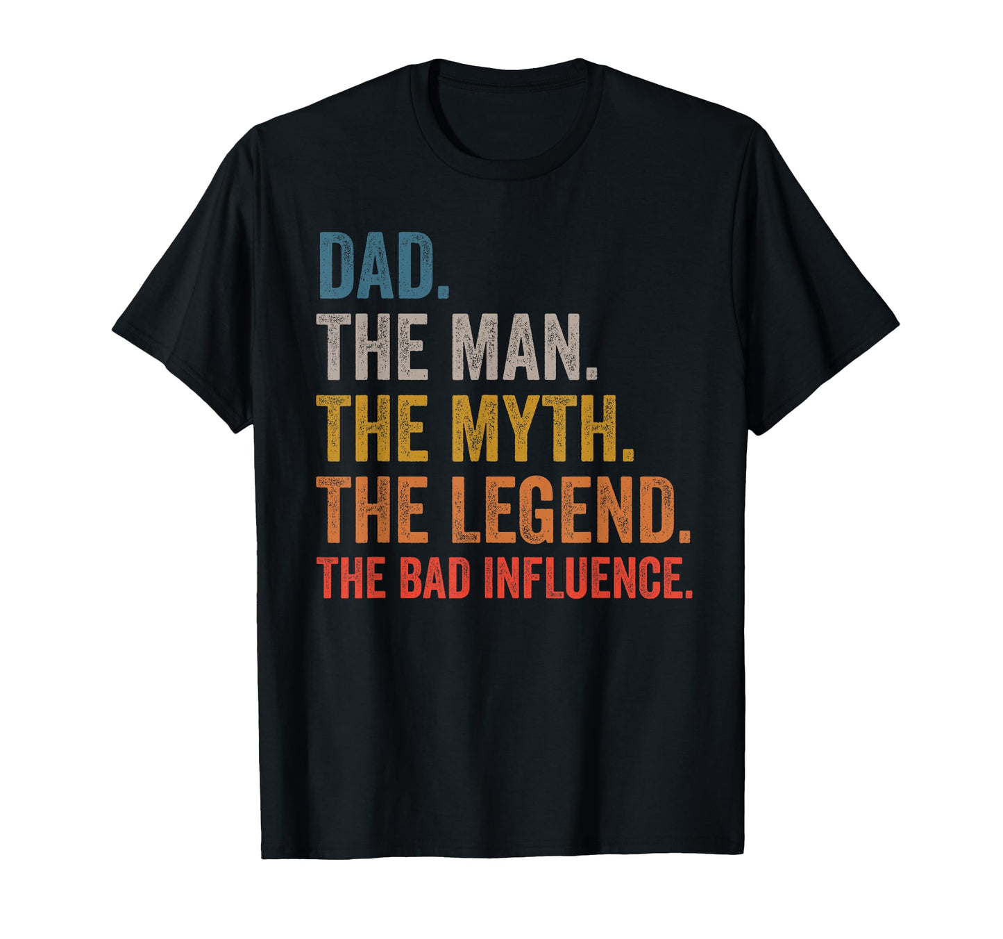 Dad Myth Legend Bad Influence T-Shirt - Fun Novelty Design for Adults - T-Shirt, Sweatshirt, Hoodie