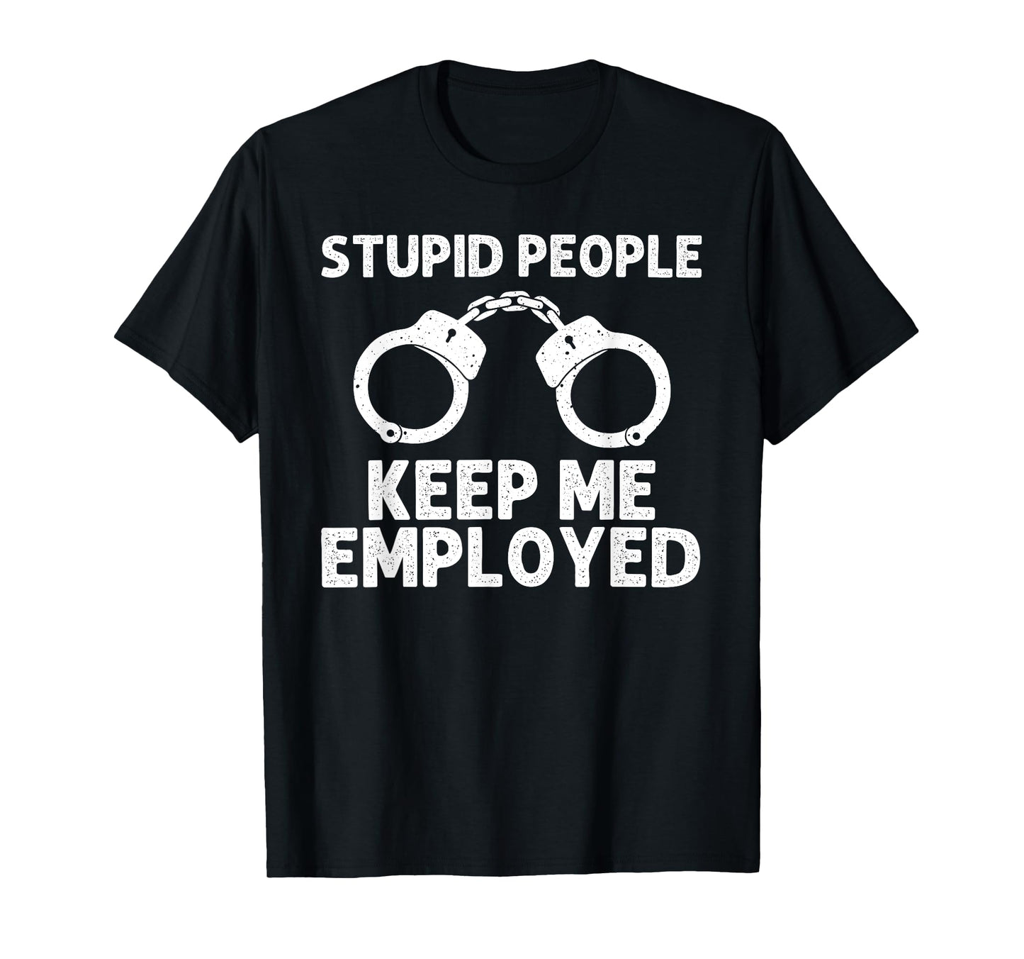 Funny Cop Police Officer T-Shirt - Casual Everyday Wear Men Women - T-Shirt, Sweatshirt, Hoodie